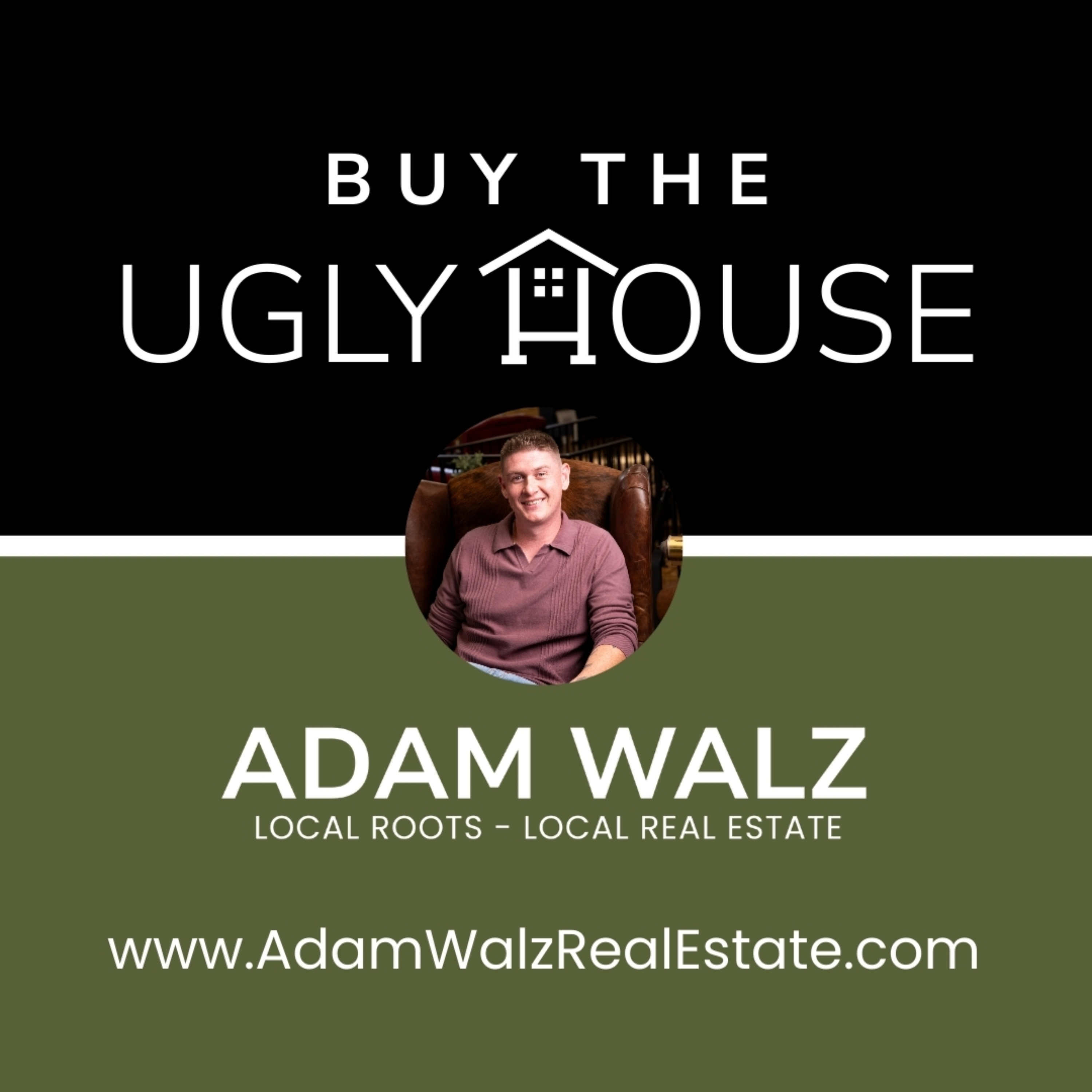Buy the Ugly House - Adam Walz Real Estate