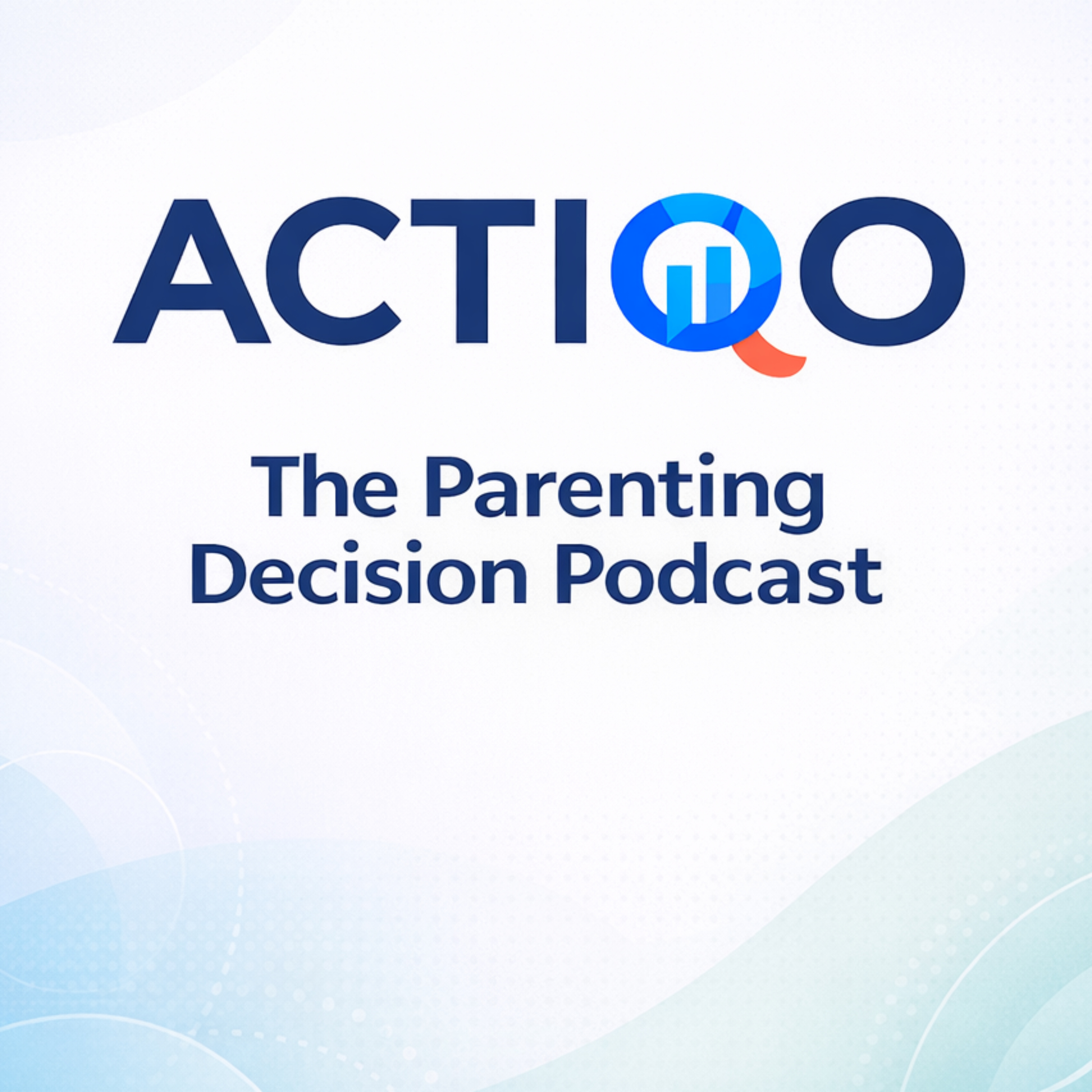 ACTIQO: Parenting Decisions That Actually Matter