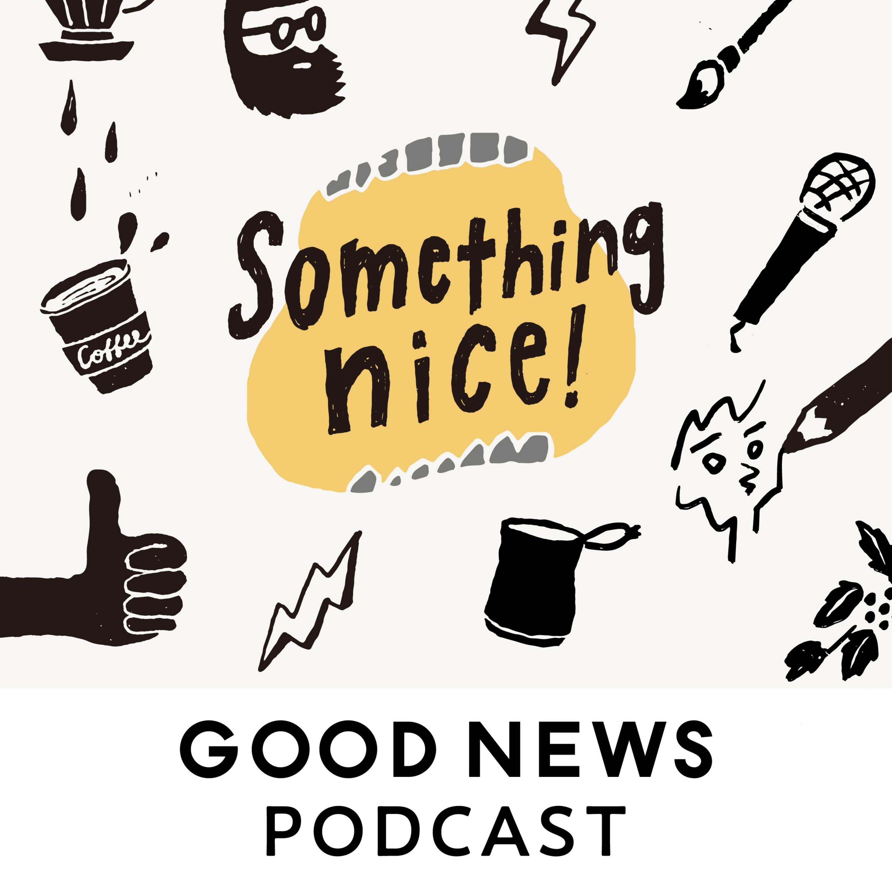 GOOD NEWS Podcast "Something nice！"