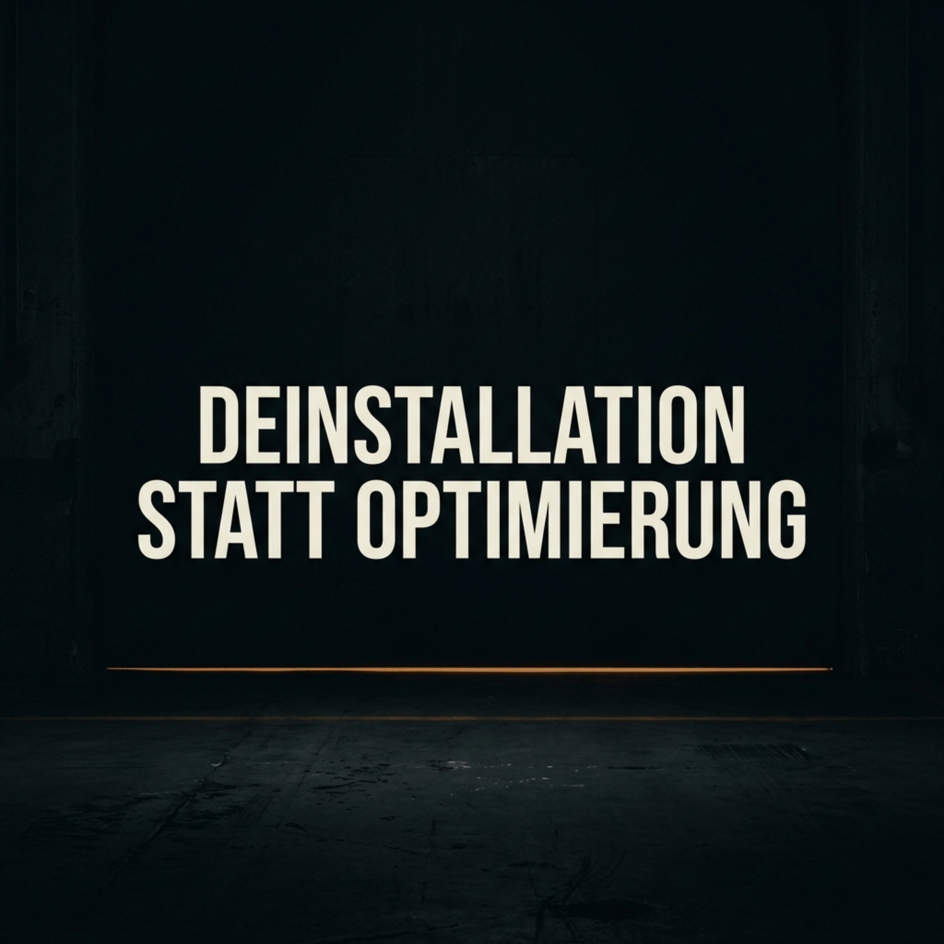 Deinstallation statt Optimierung