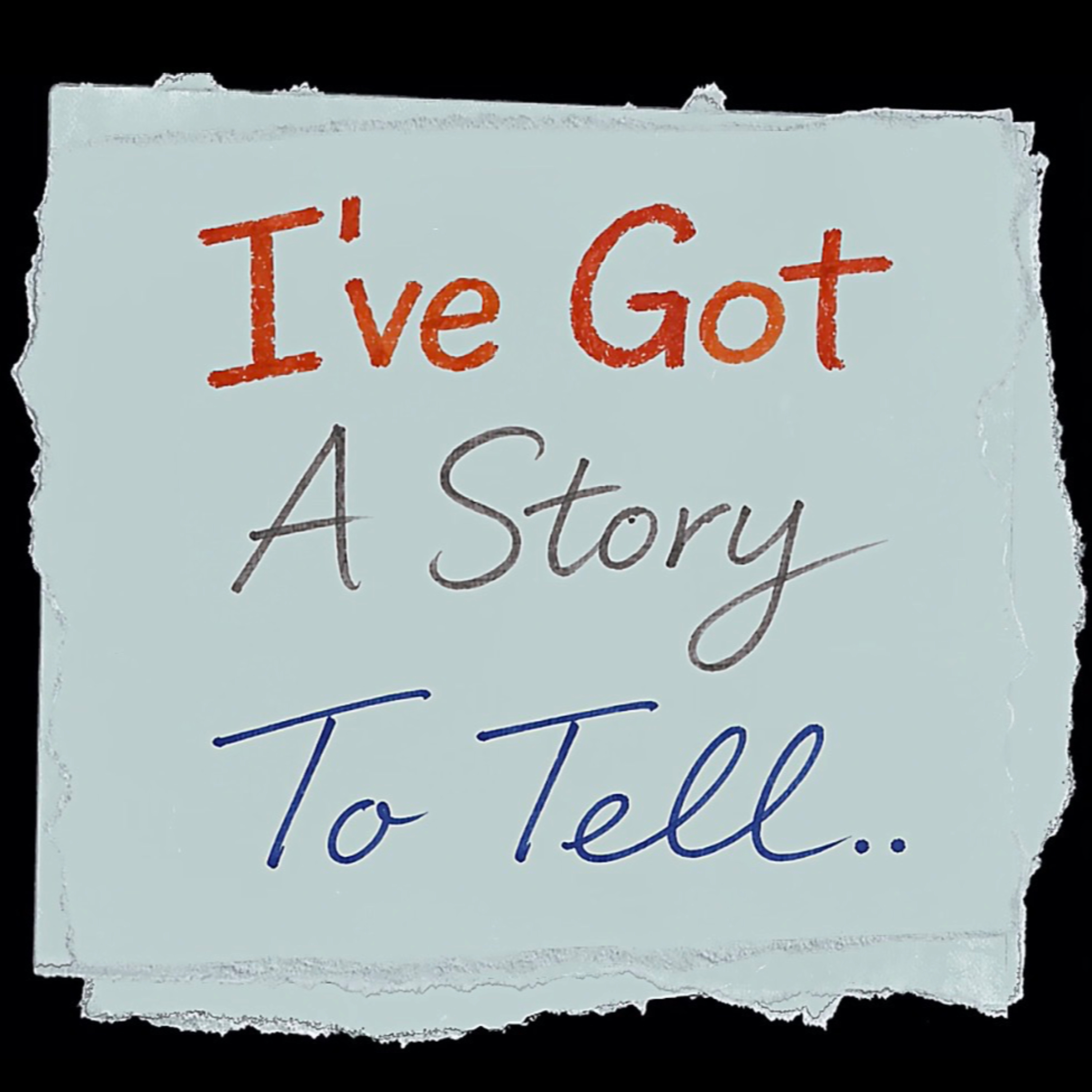 I've Got A Story To Tell