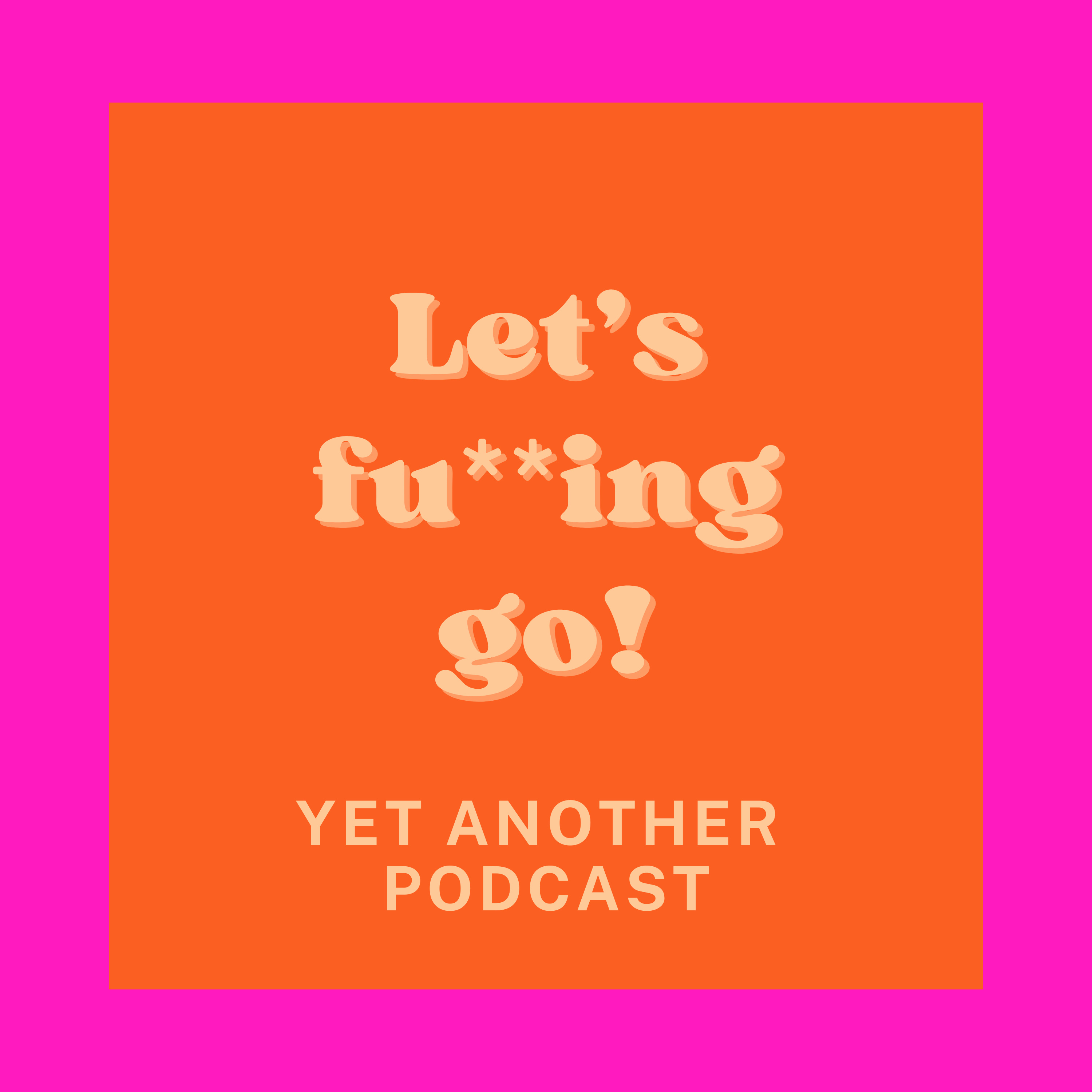 Let's fu**ing go! podcast artwork
