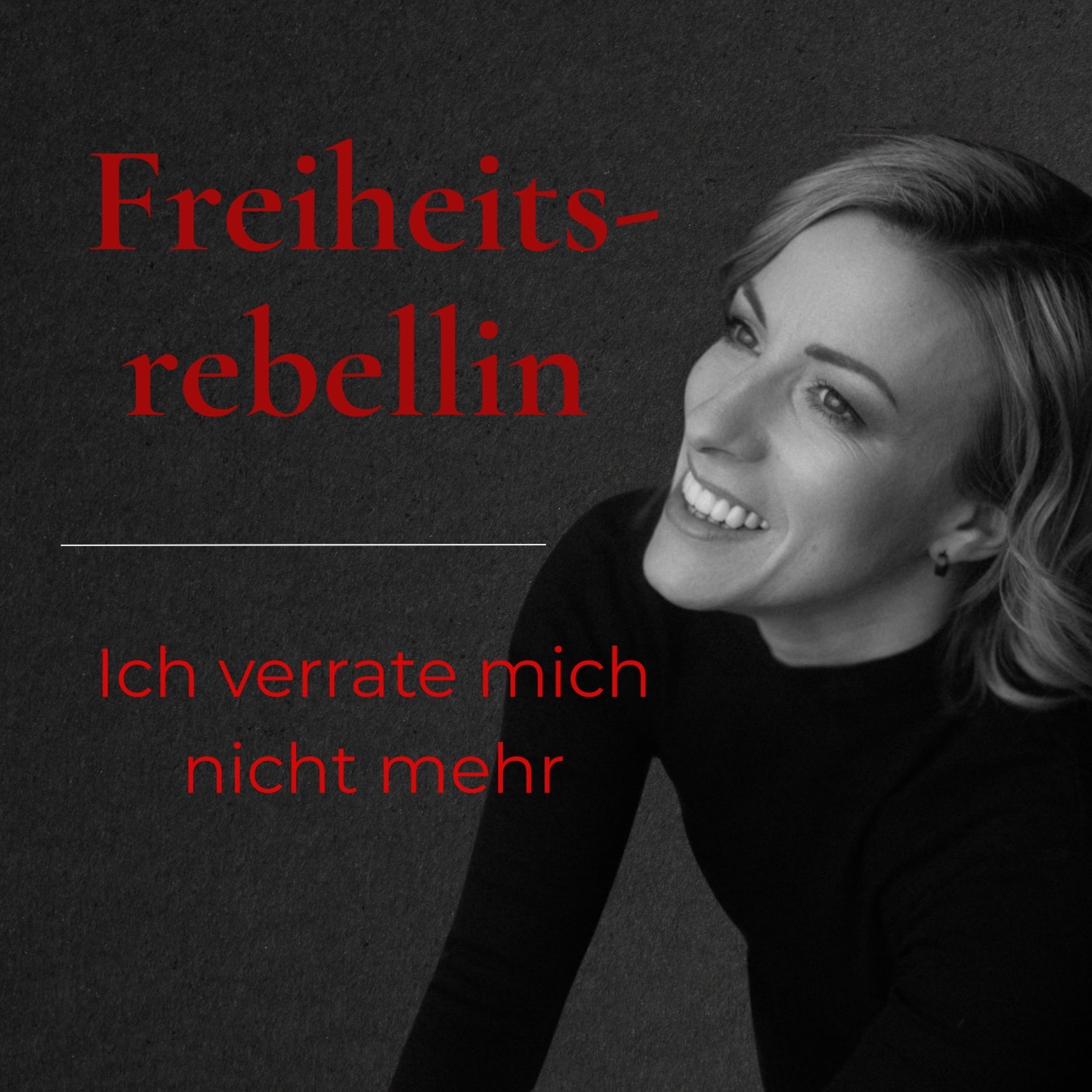 Freiheitsrebellin - ich verrate mich nicht mehr podcast artwork