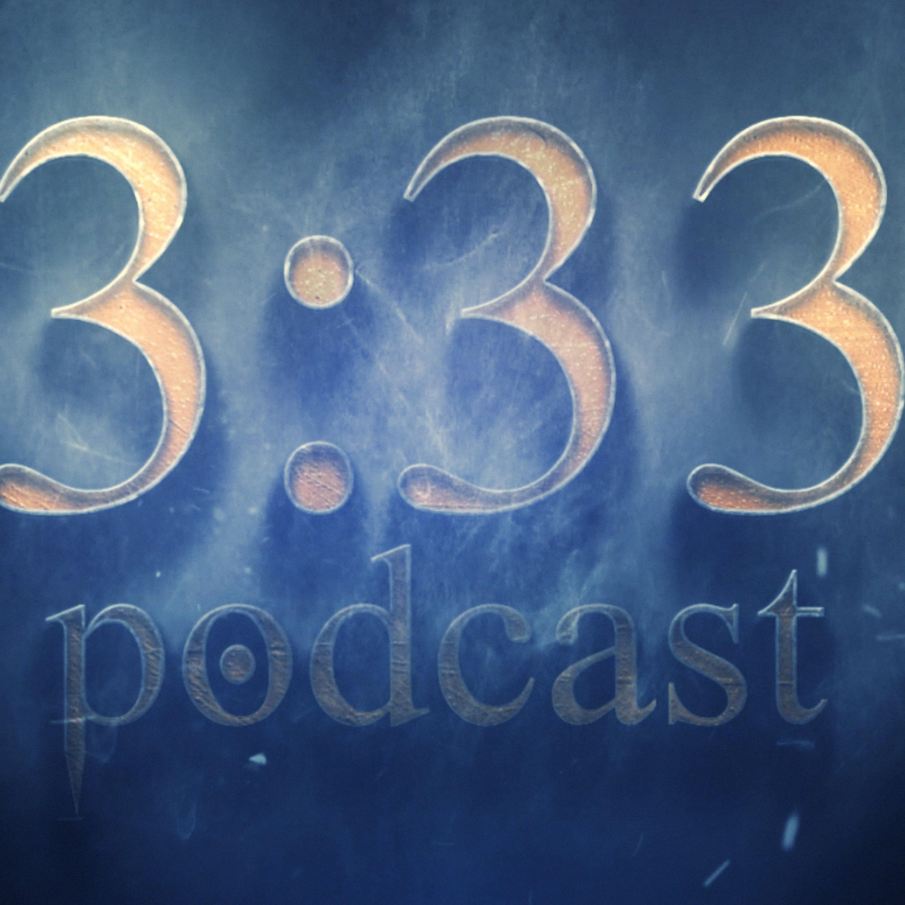3:33 Podcast