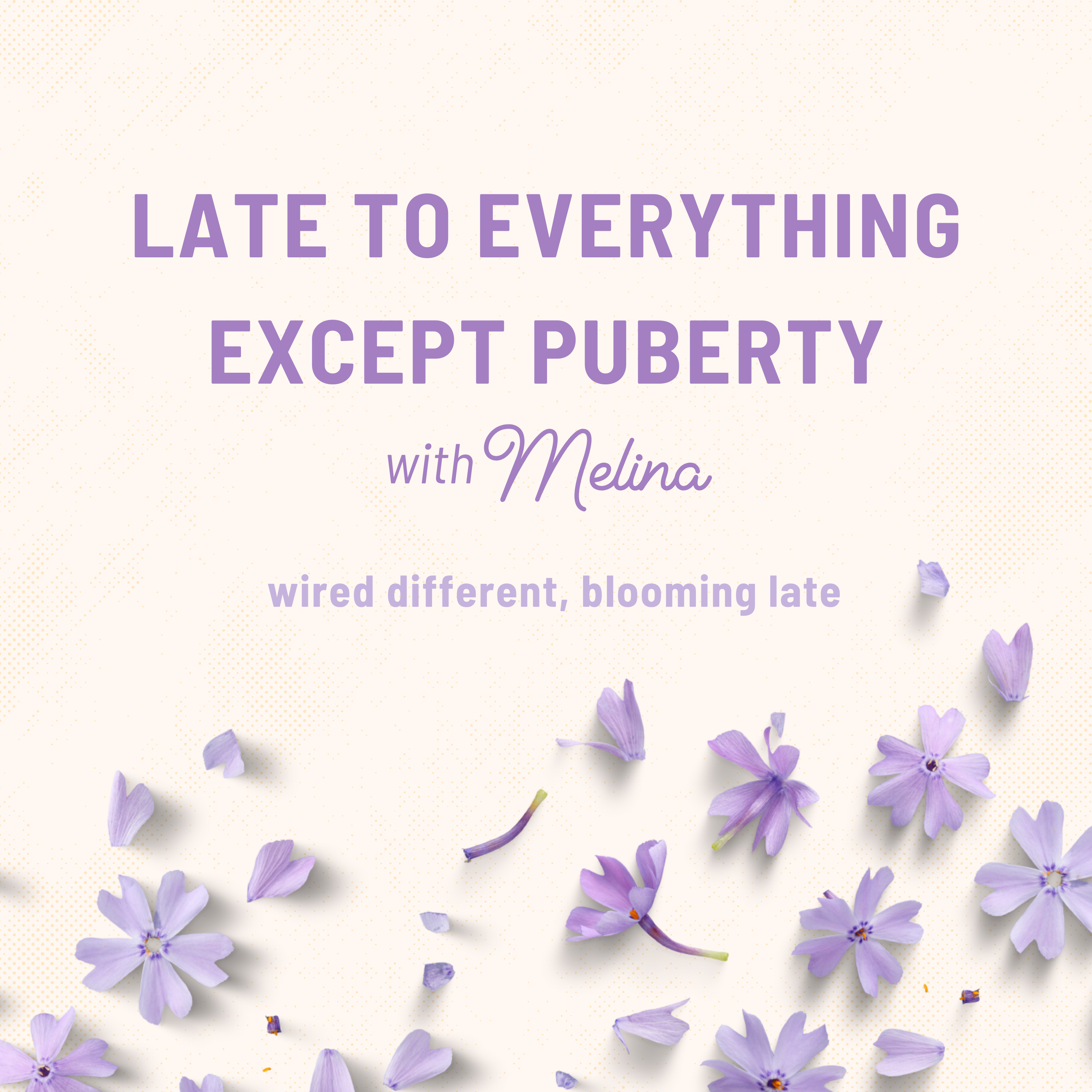 Late to Everything Except Puberty with Melina