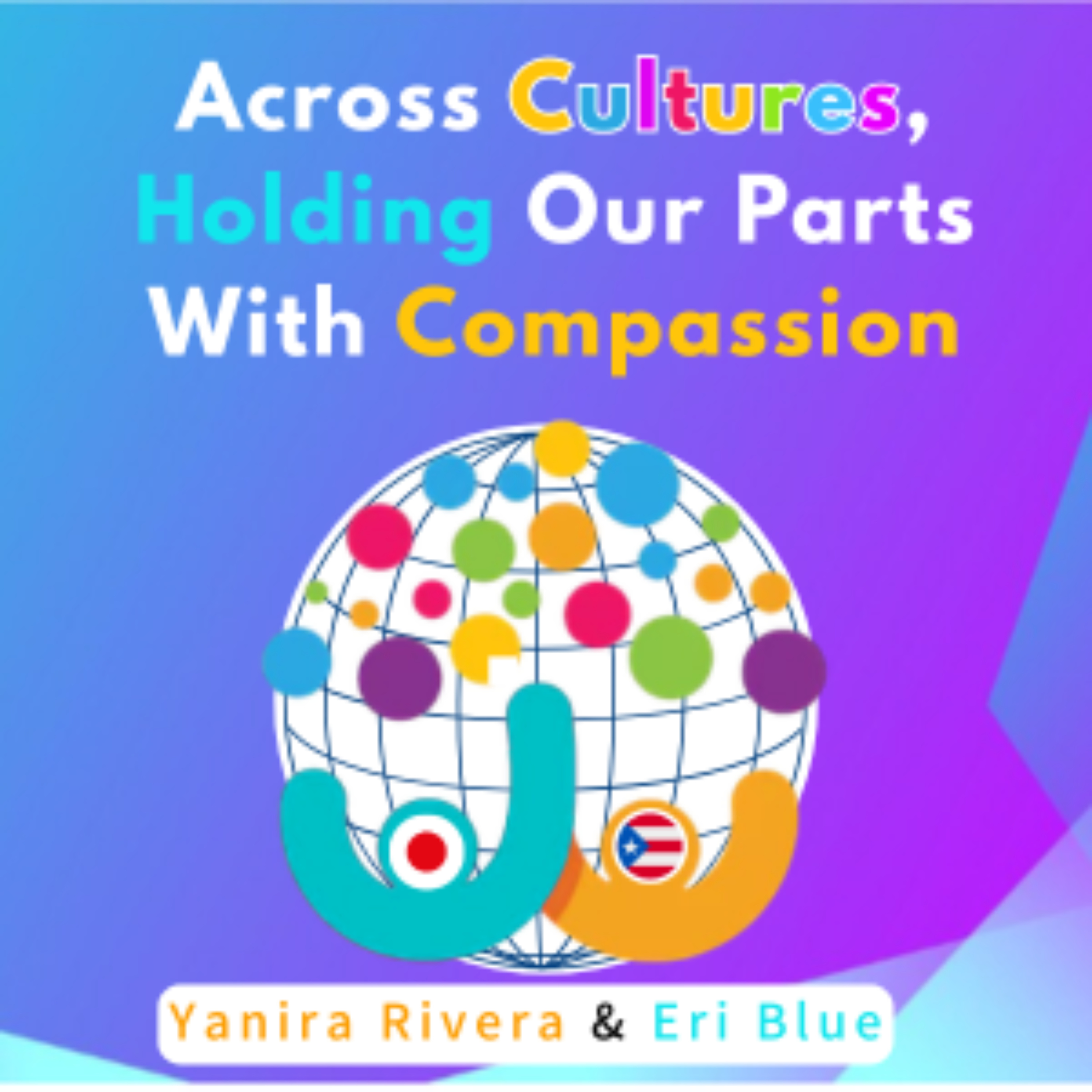 Across Cultures, Holding Our Parts With Compassion