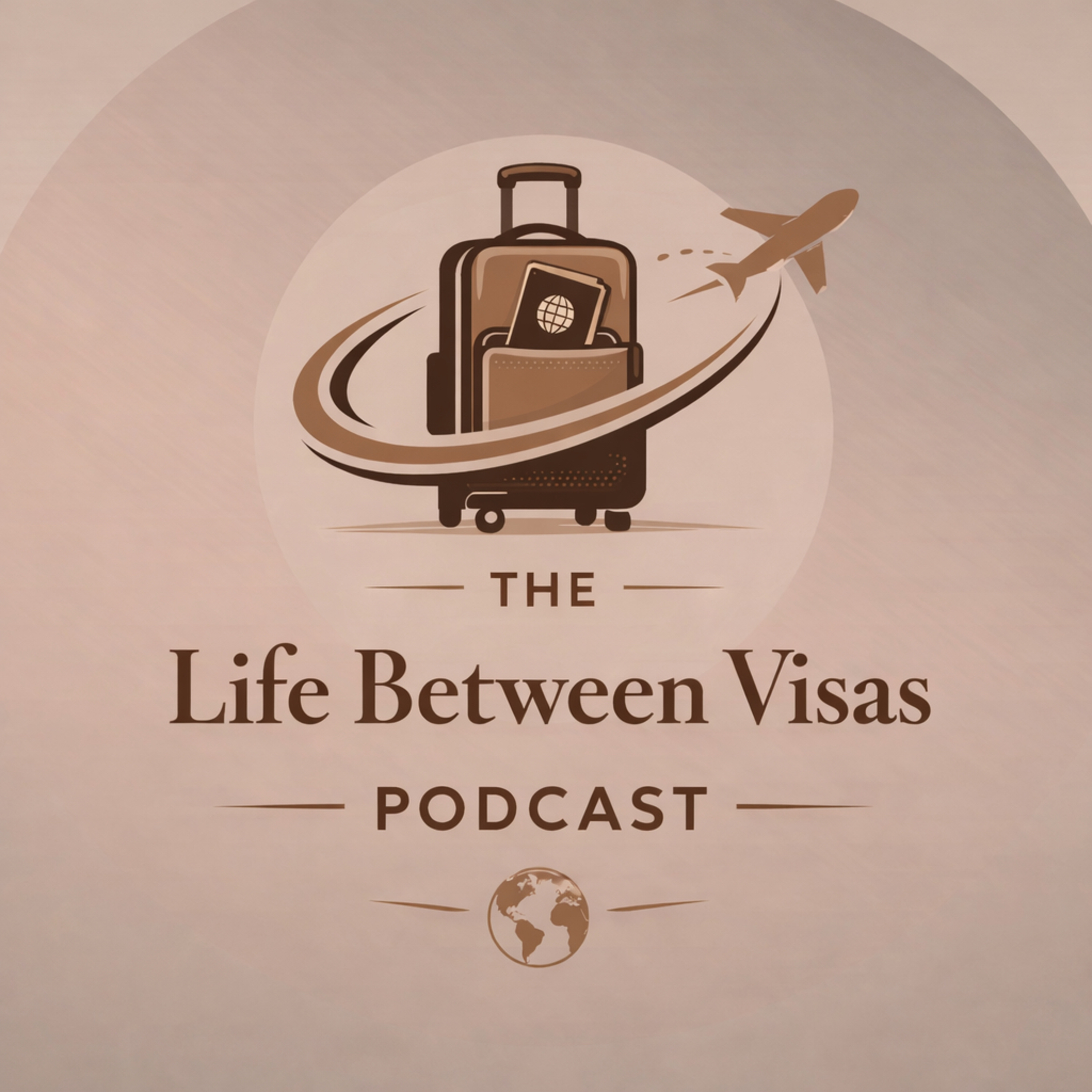 The Life Between Visas Podcast