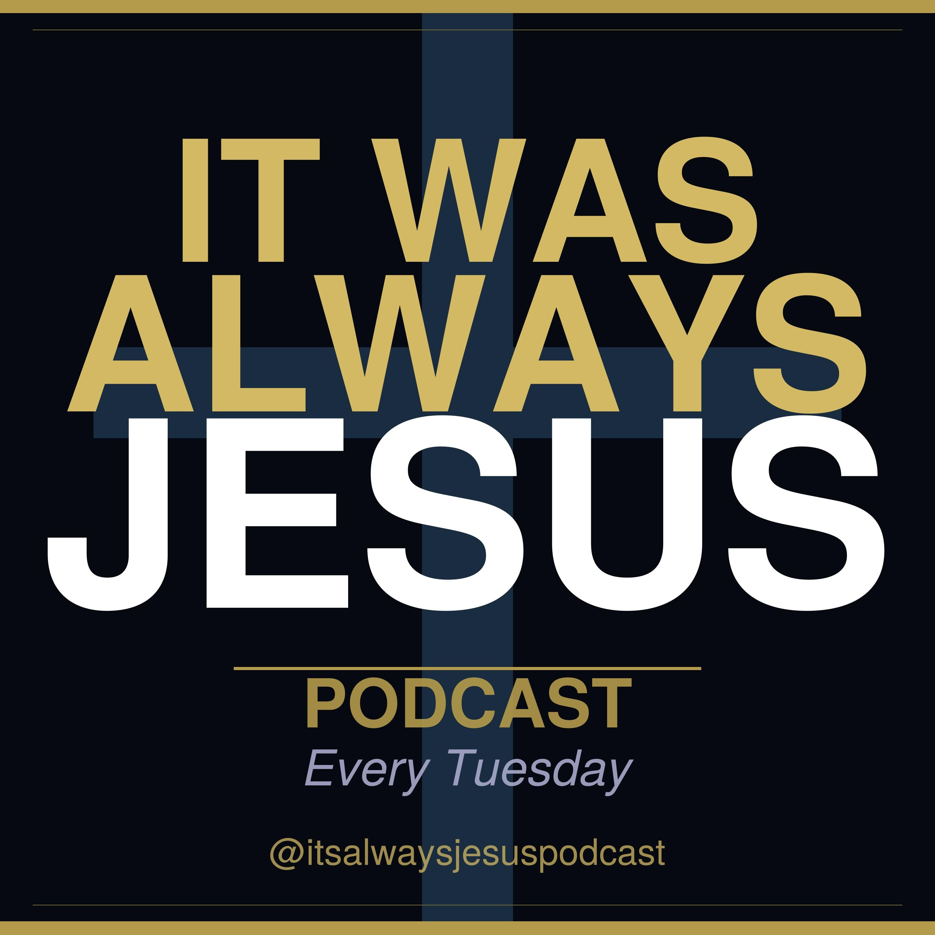 It Was Always Jesus Podcast