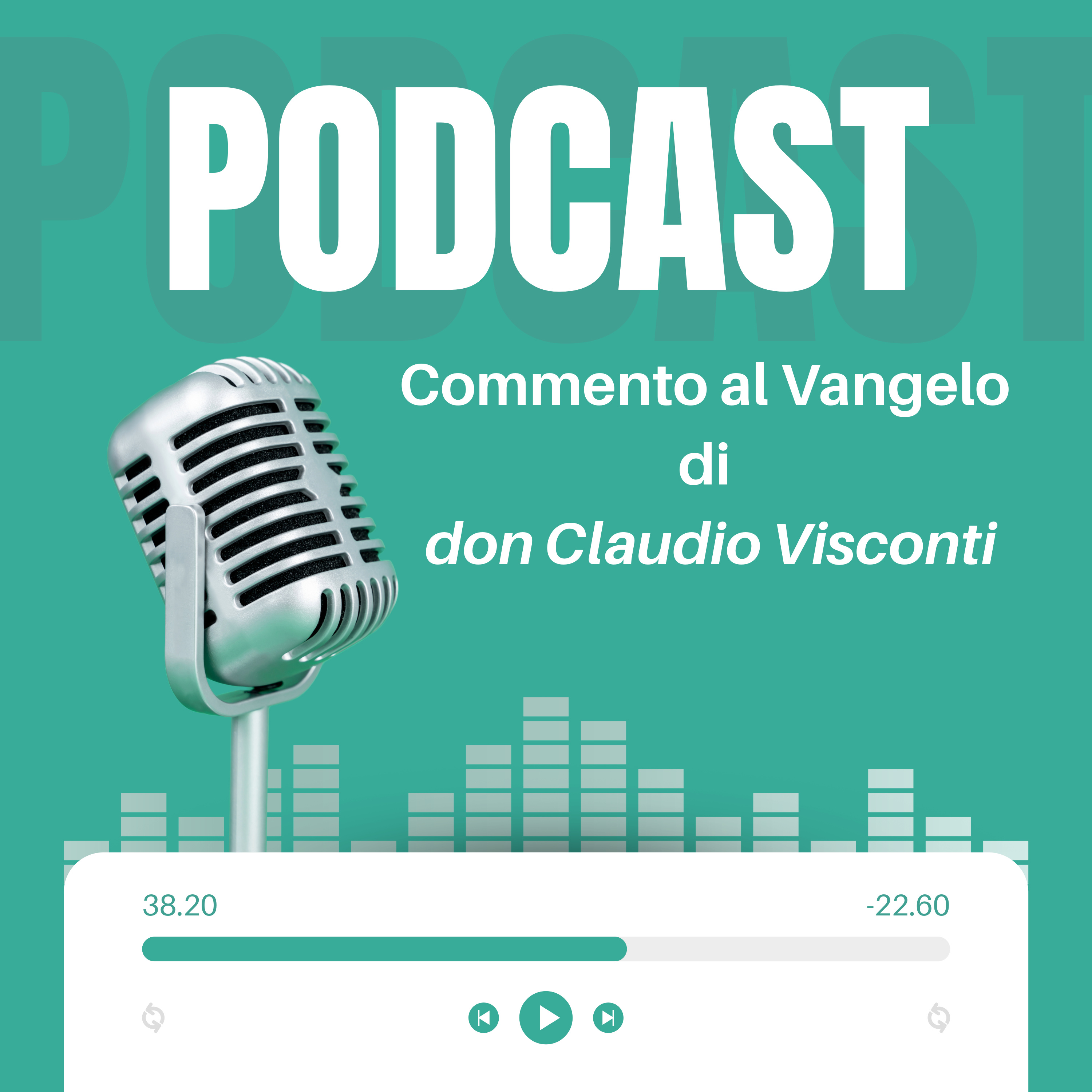 Commento al Vangelo della domenica di don Claudio Visconti