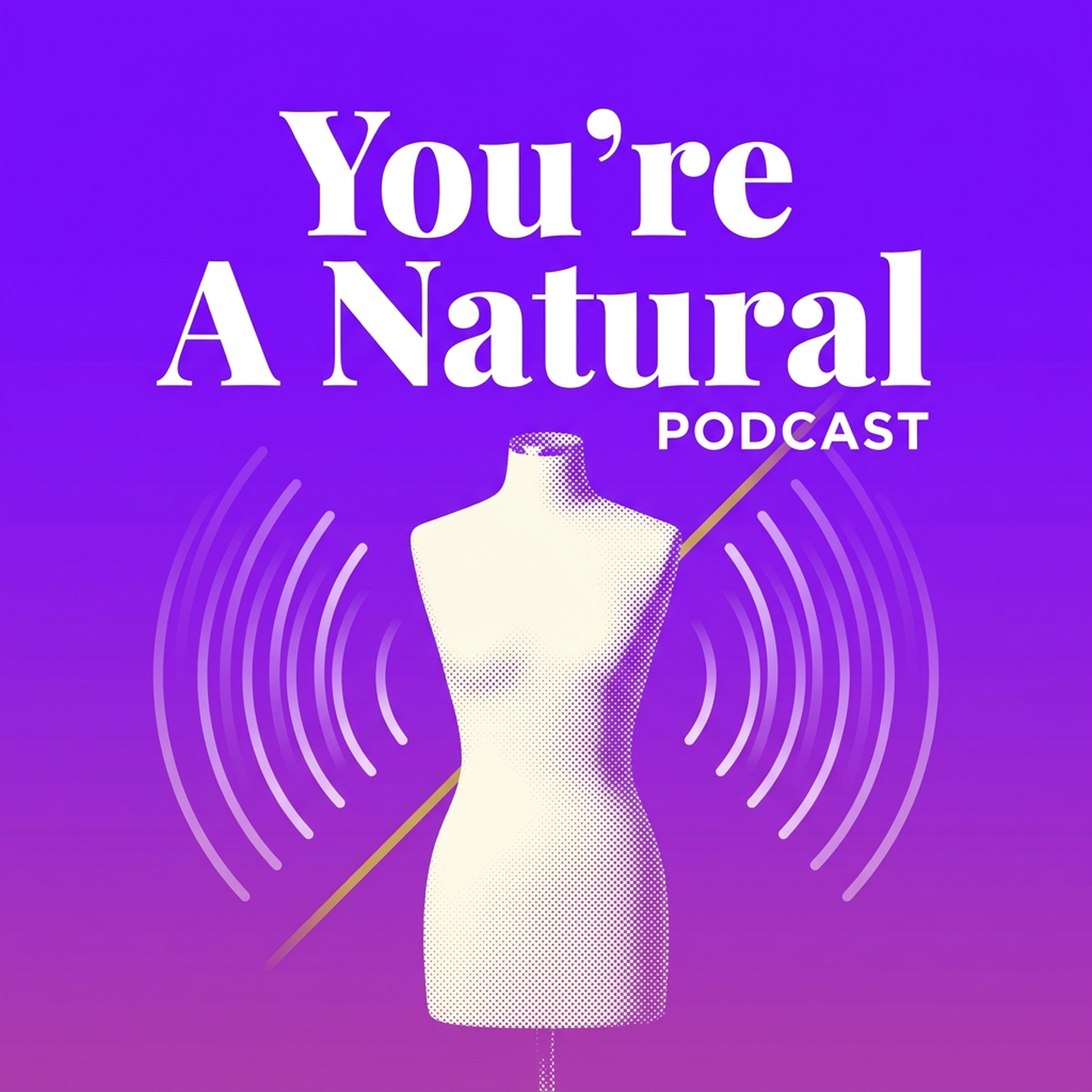 You're A Natural podcast artwork