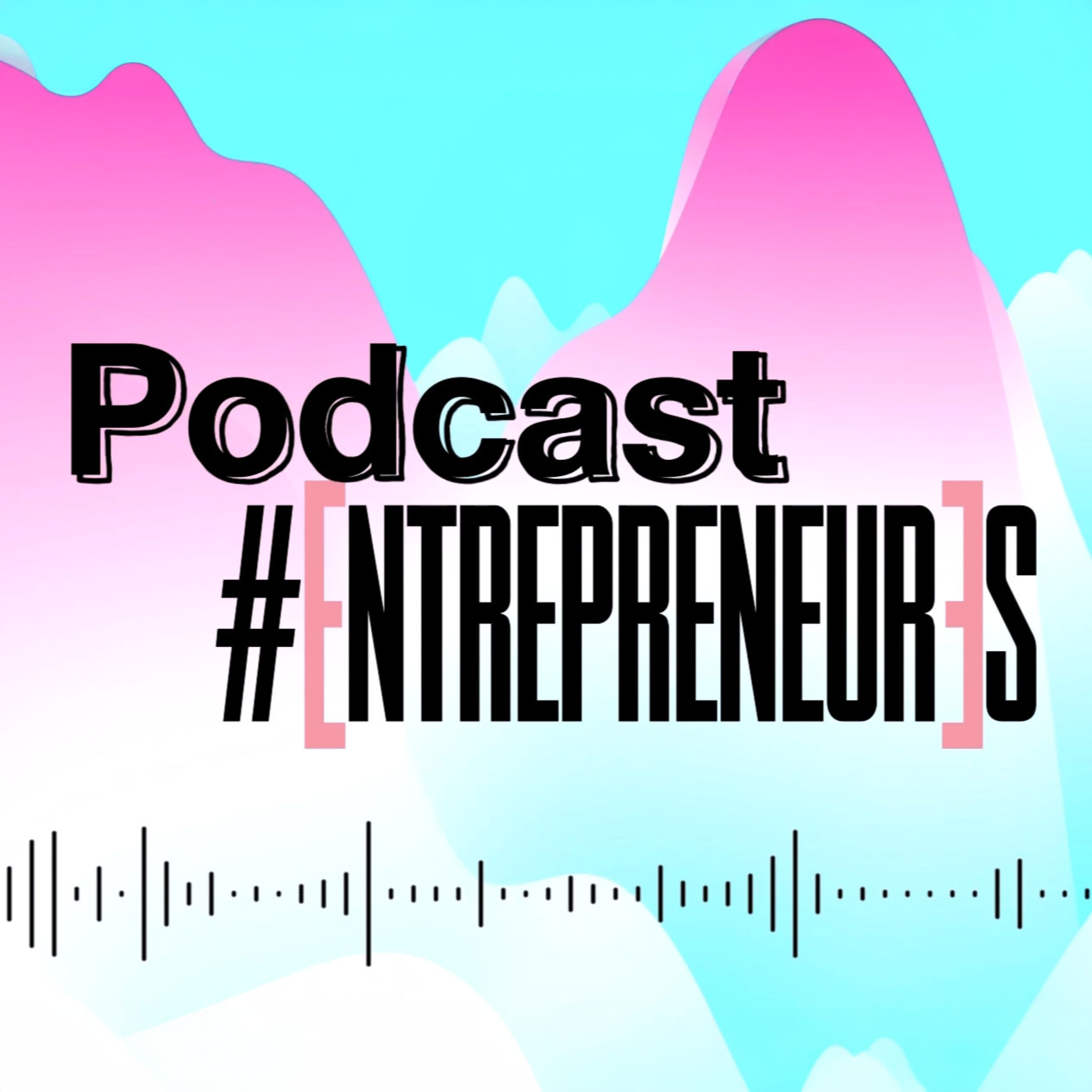 Le Podcast #EntrepreneurEs
