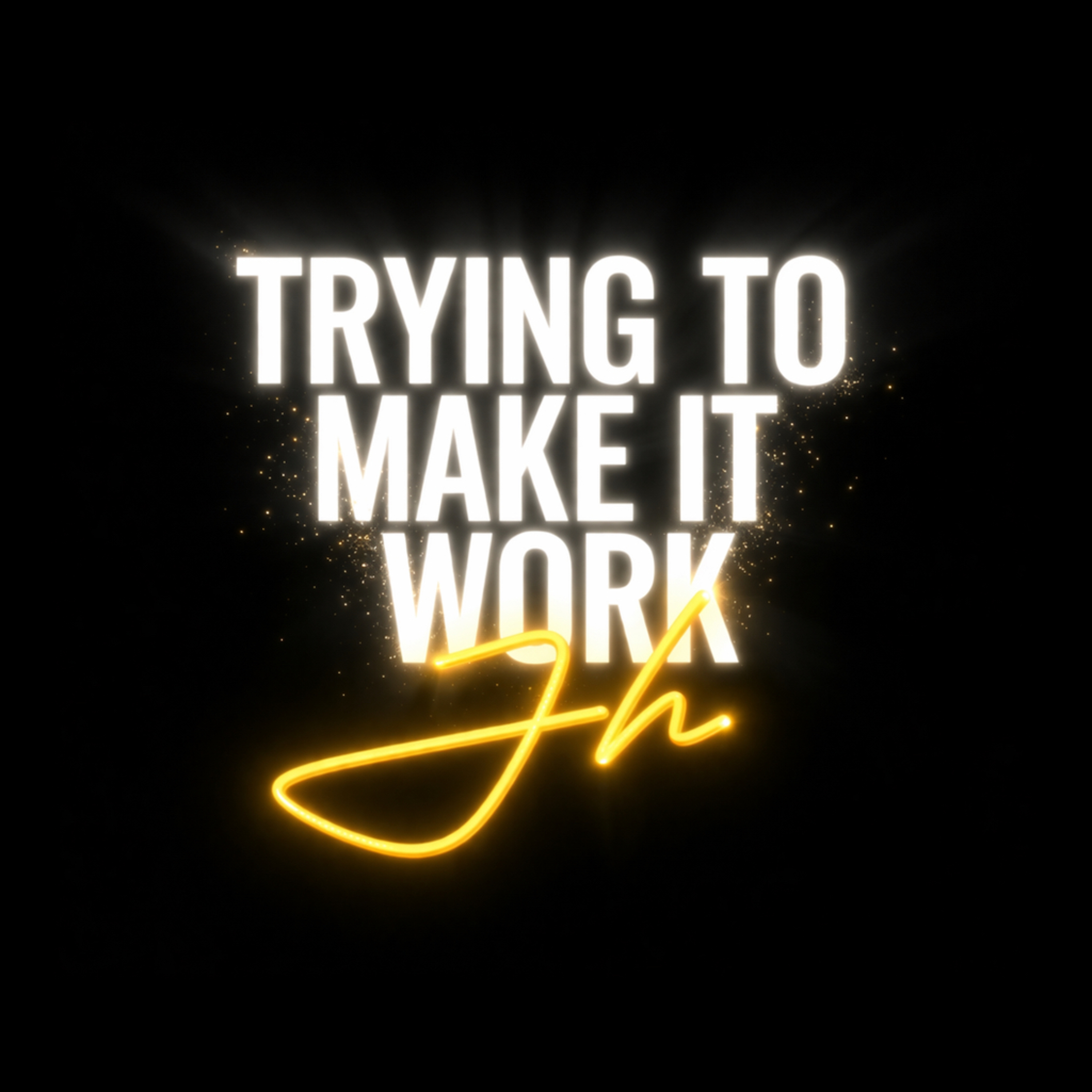 Trying to Make it Work