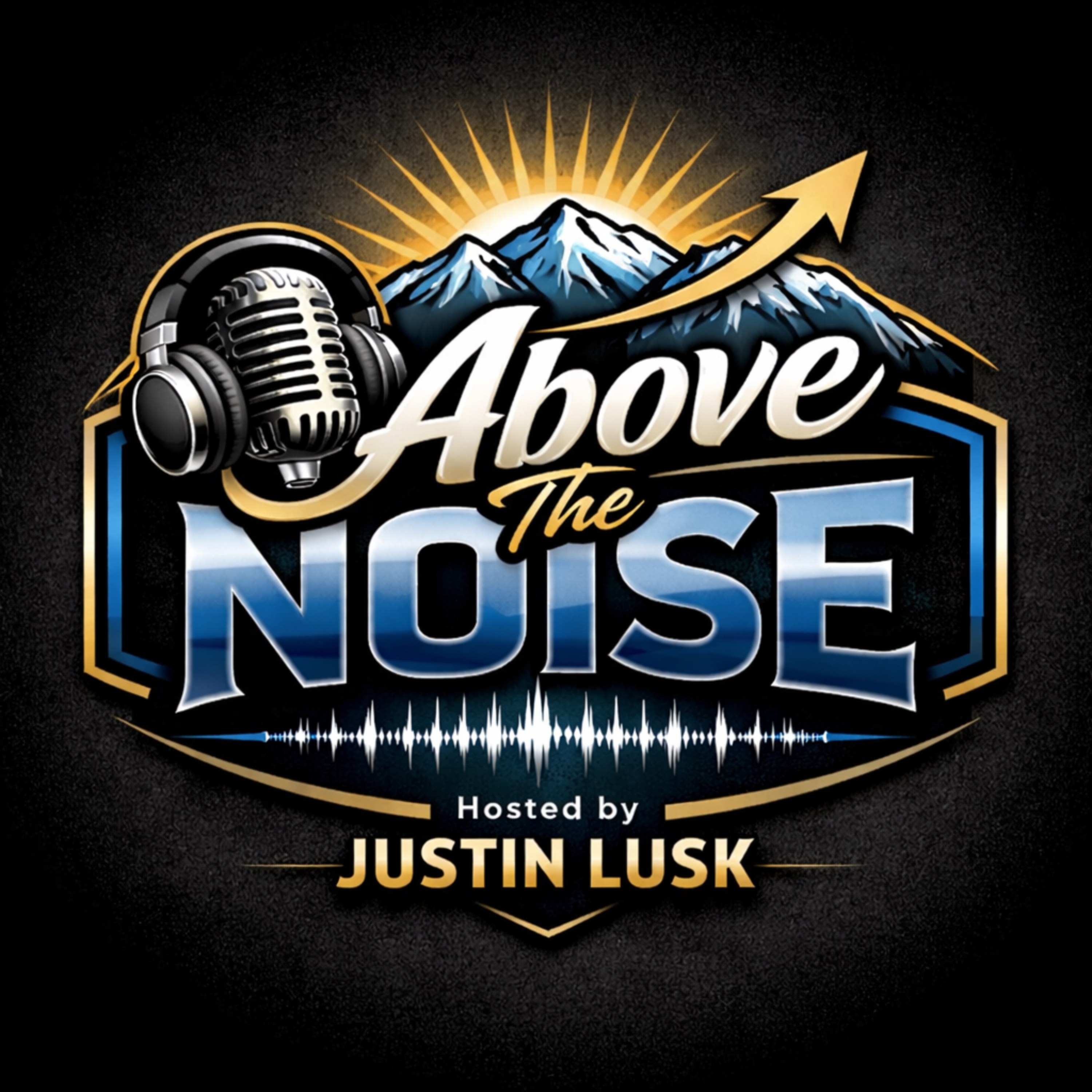 Above The Noise with Justin Lusk podcast artwork