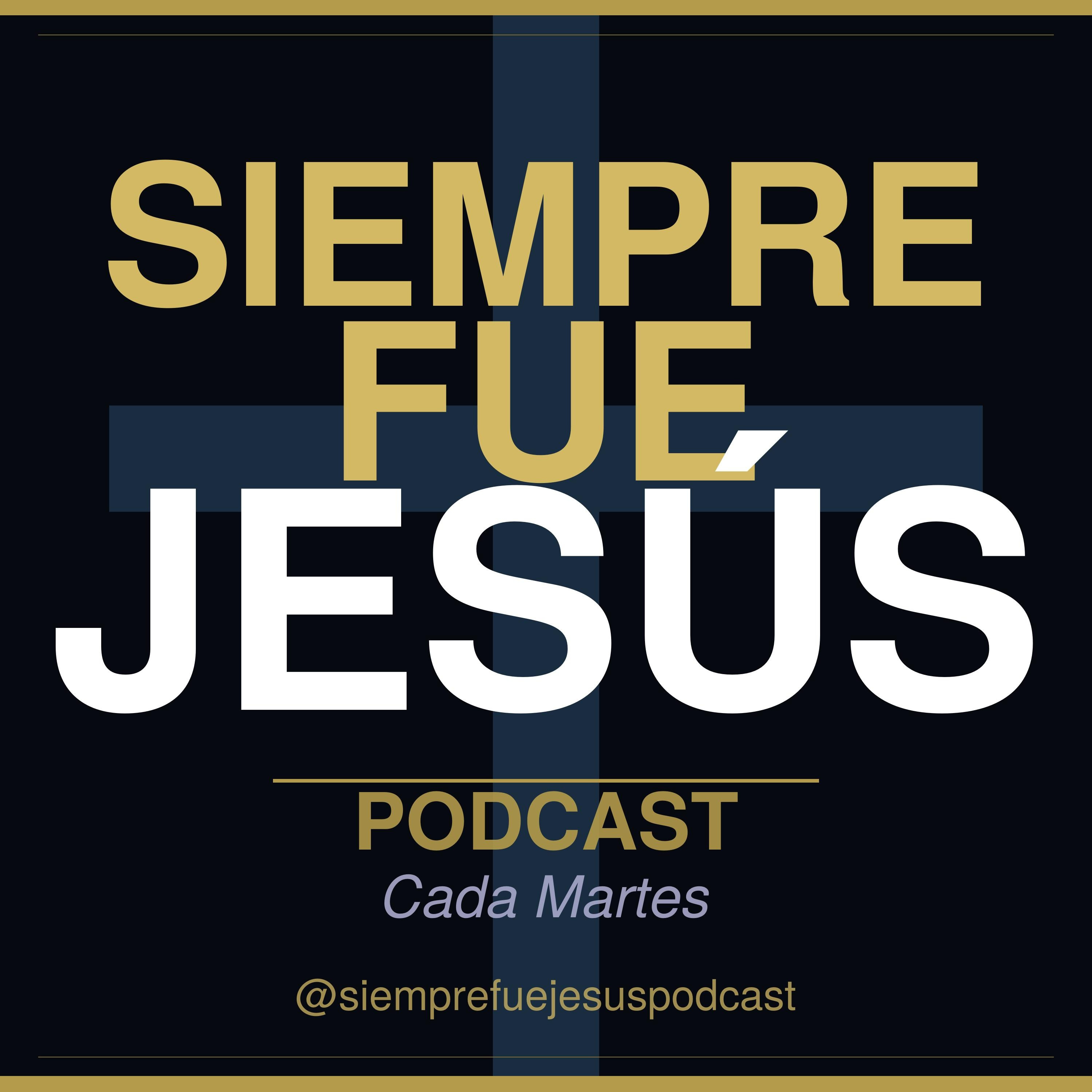 Siempre Fue Jesus Podcast