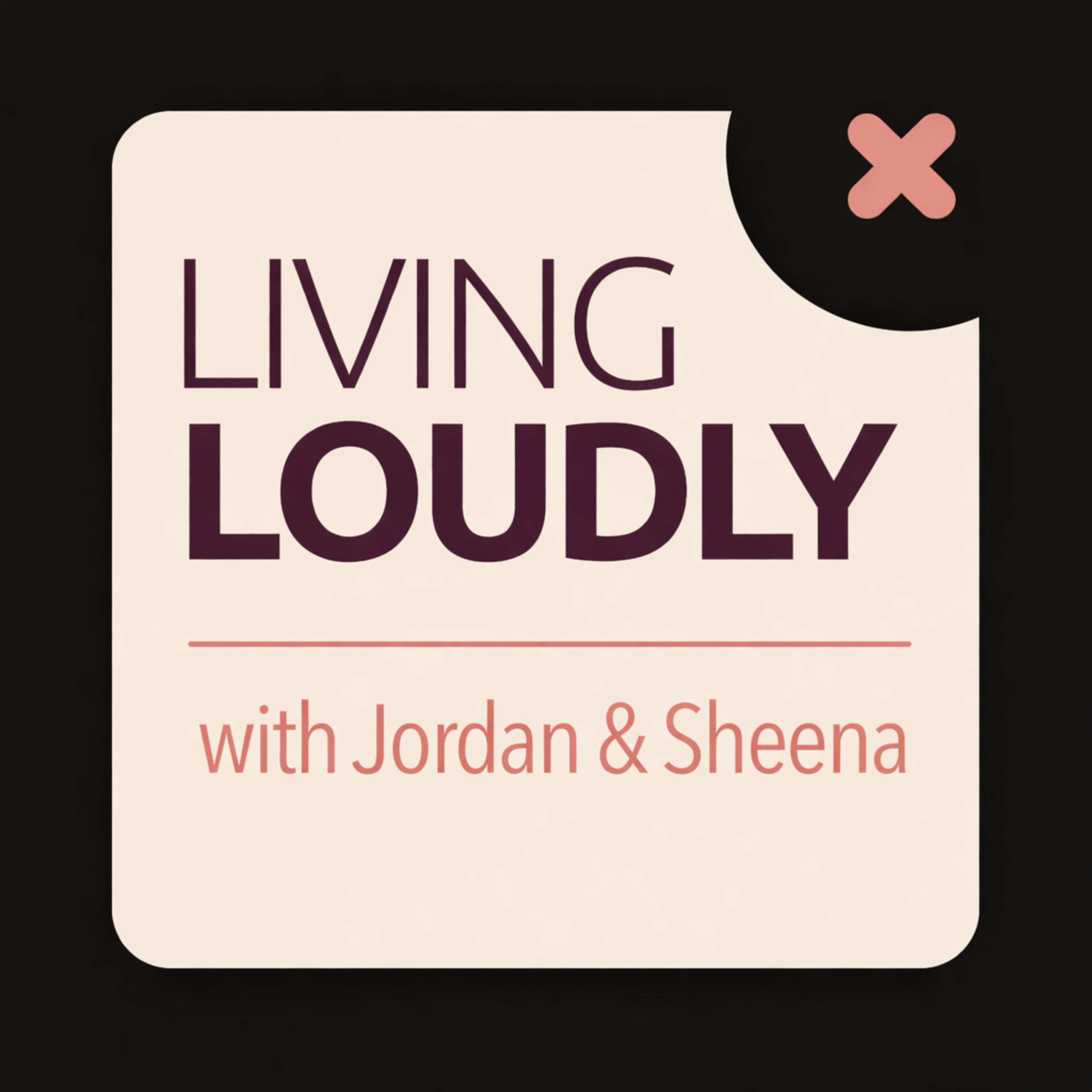 Living Loudly with Jordan and Sheena