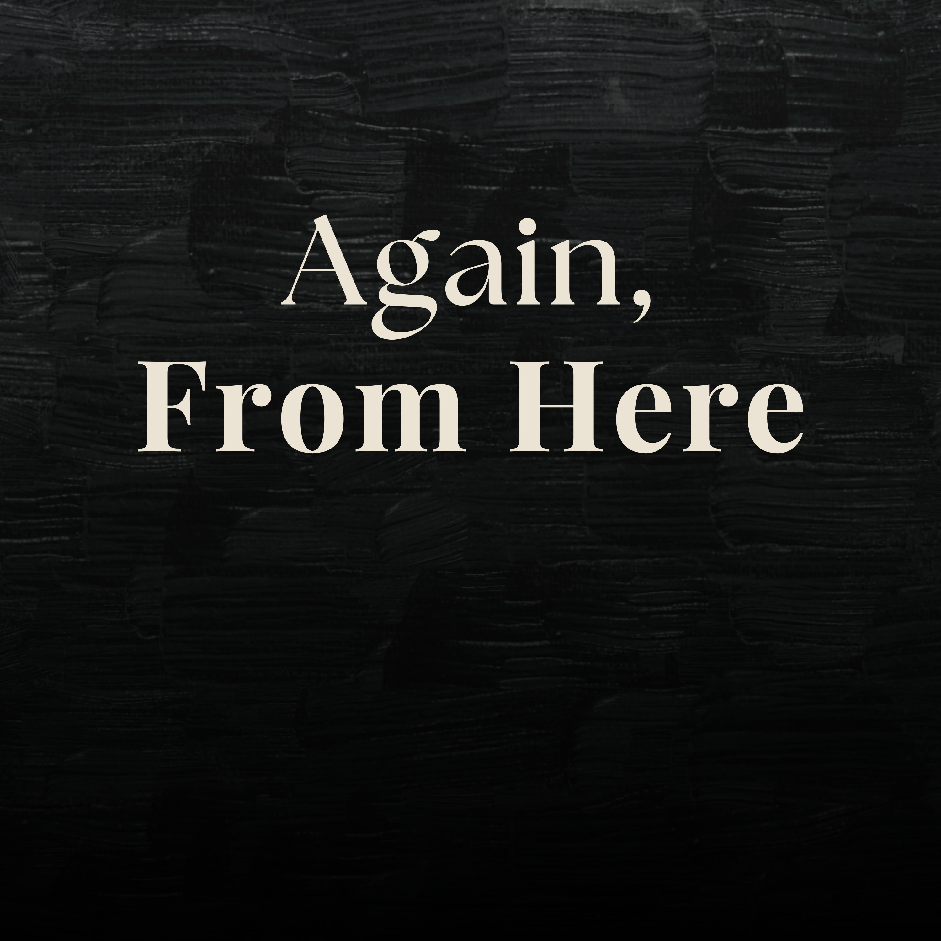 Again, From Here