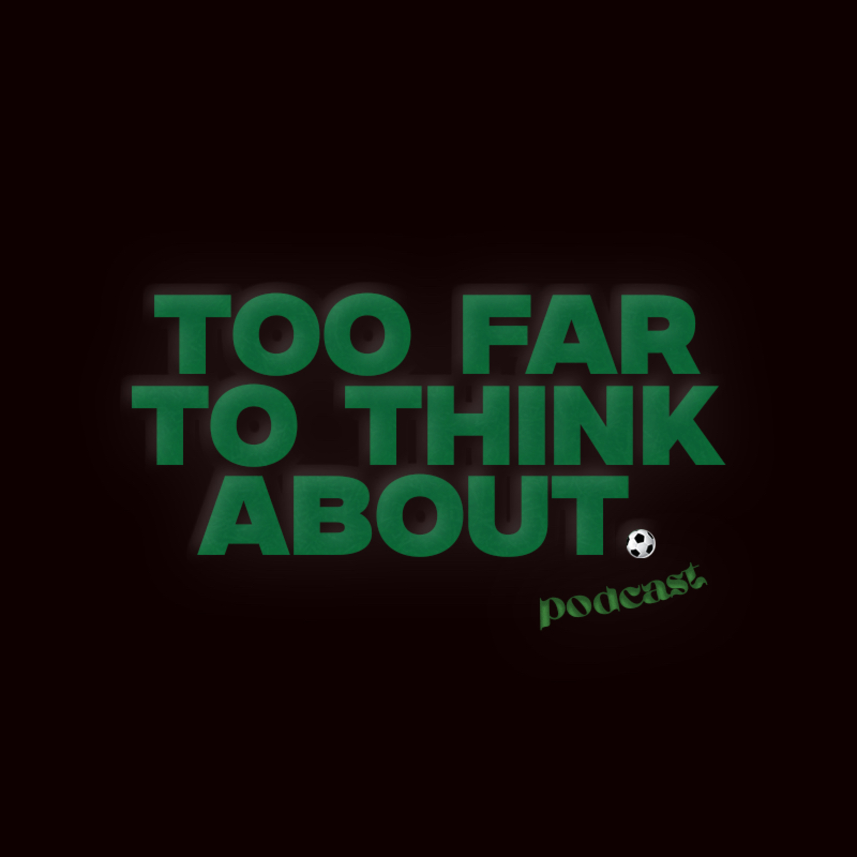 Too Far to Think About