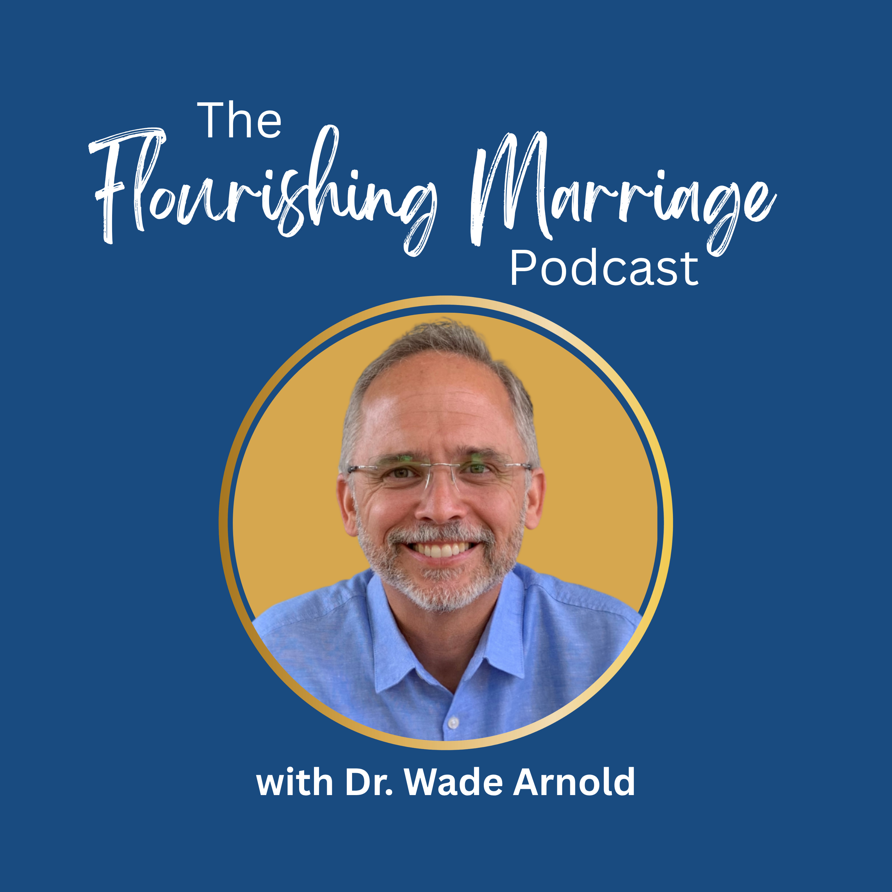 Flourishing Marriage with Dr. Wade Arnold