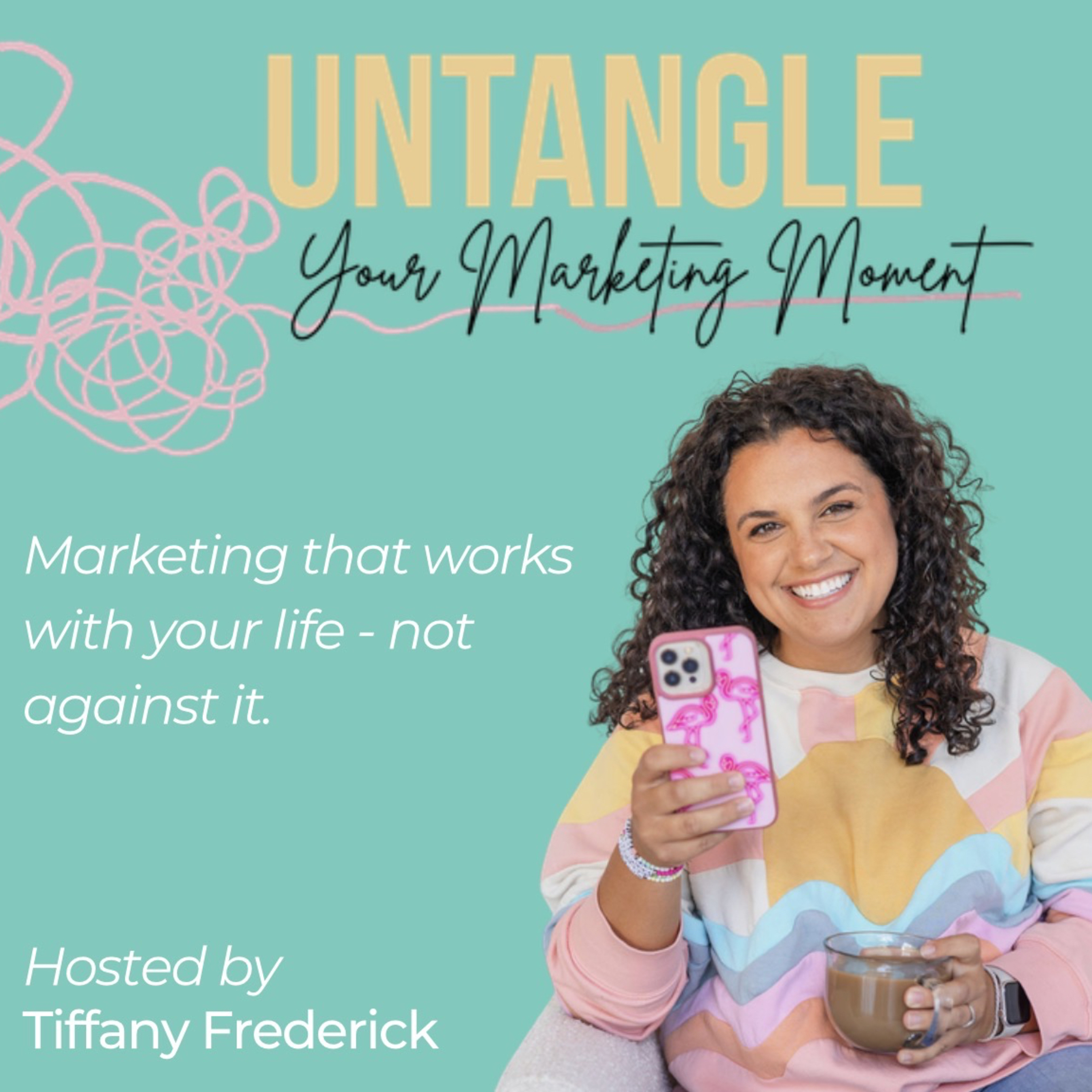 Untangle Your Marketing Moment: Marketing that works with your life—not against it