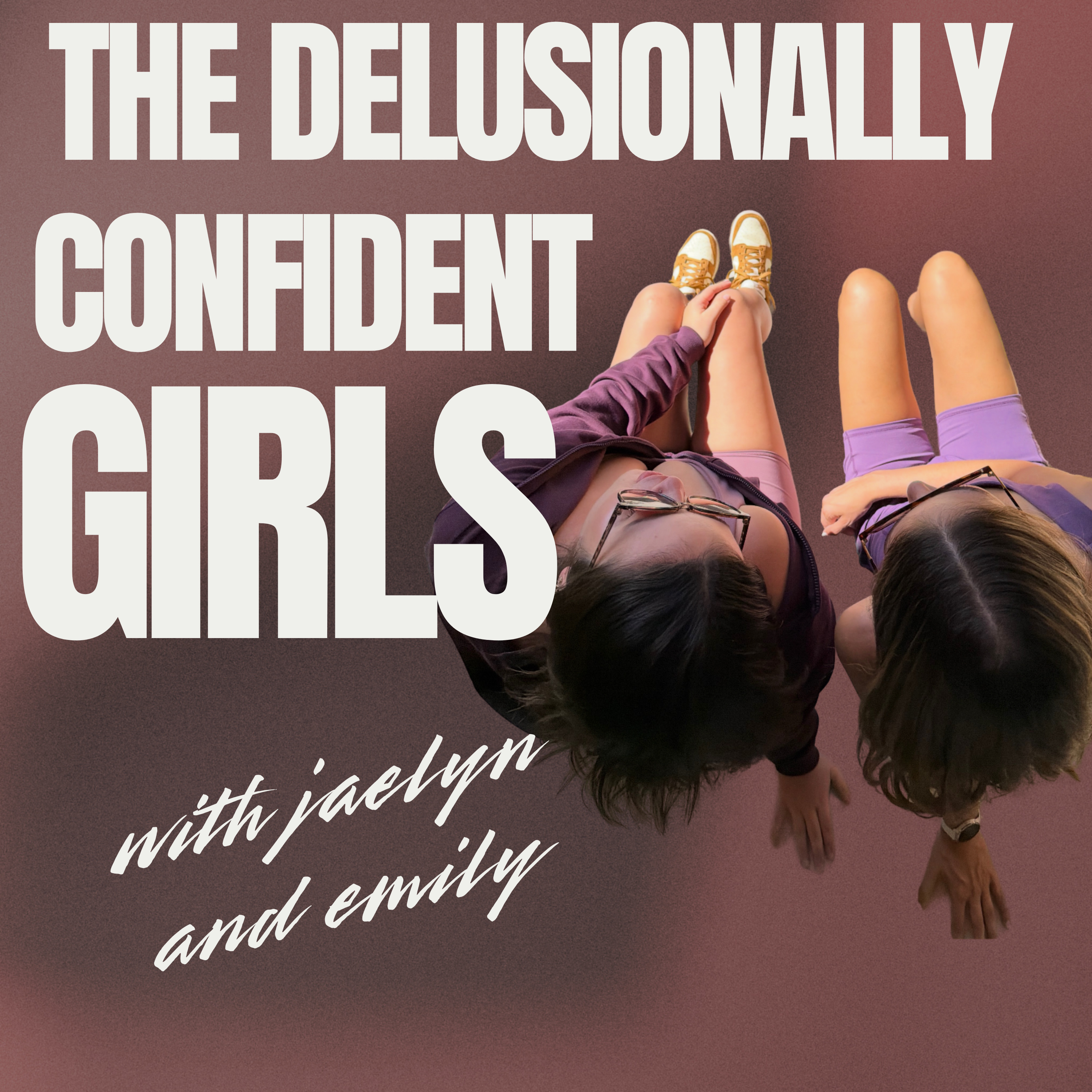 the delusionally confident girls