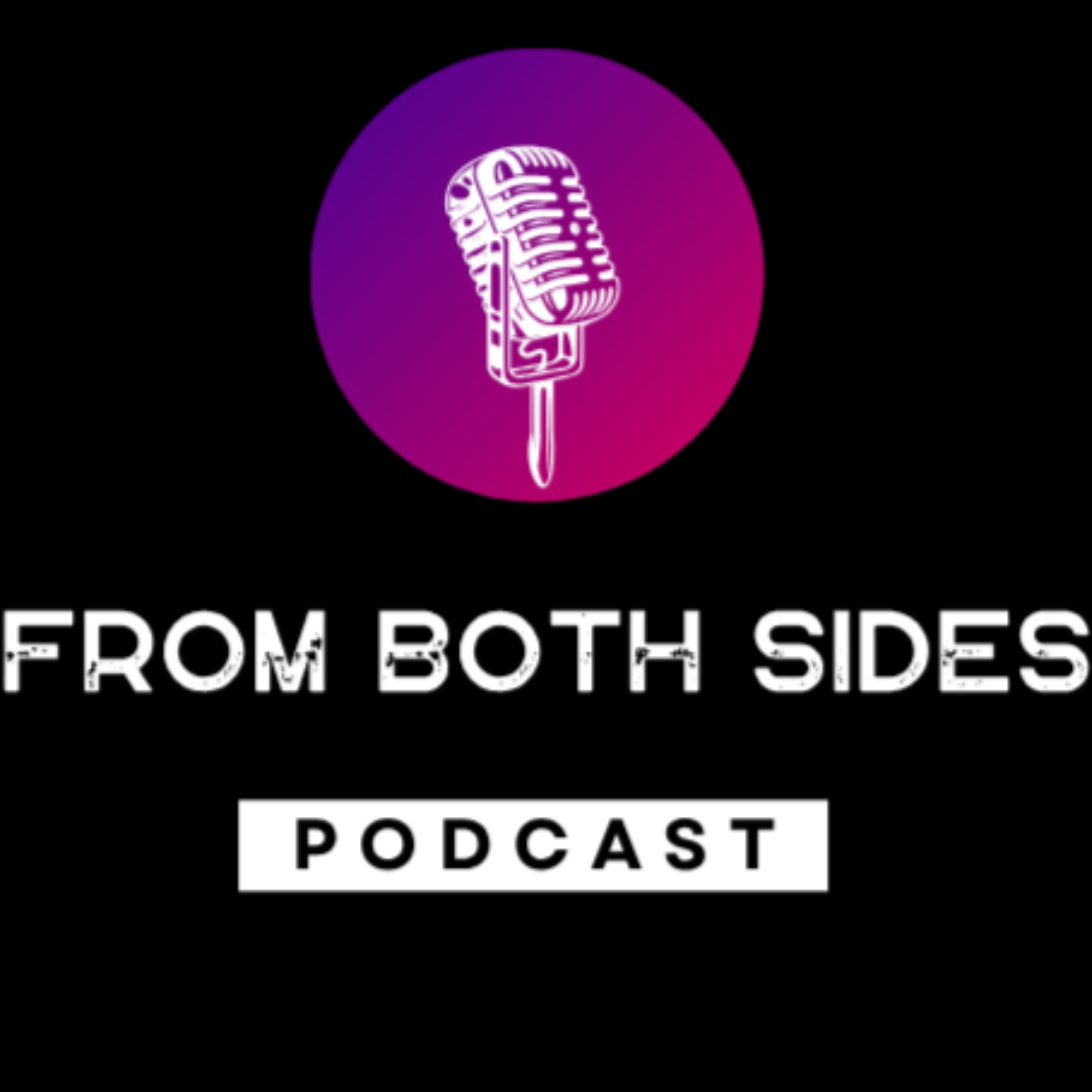 From Both Sides Podcast podcast artwork