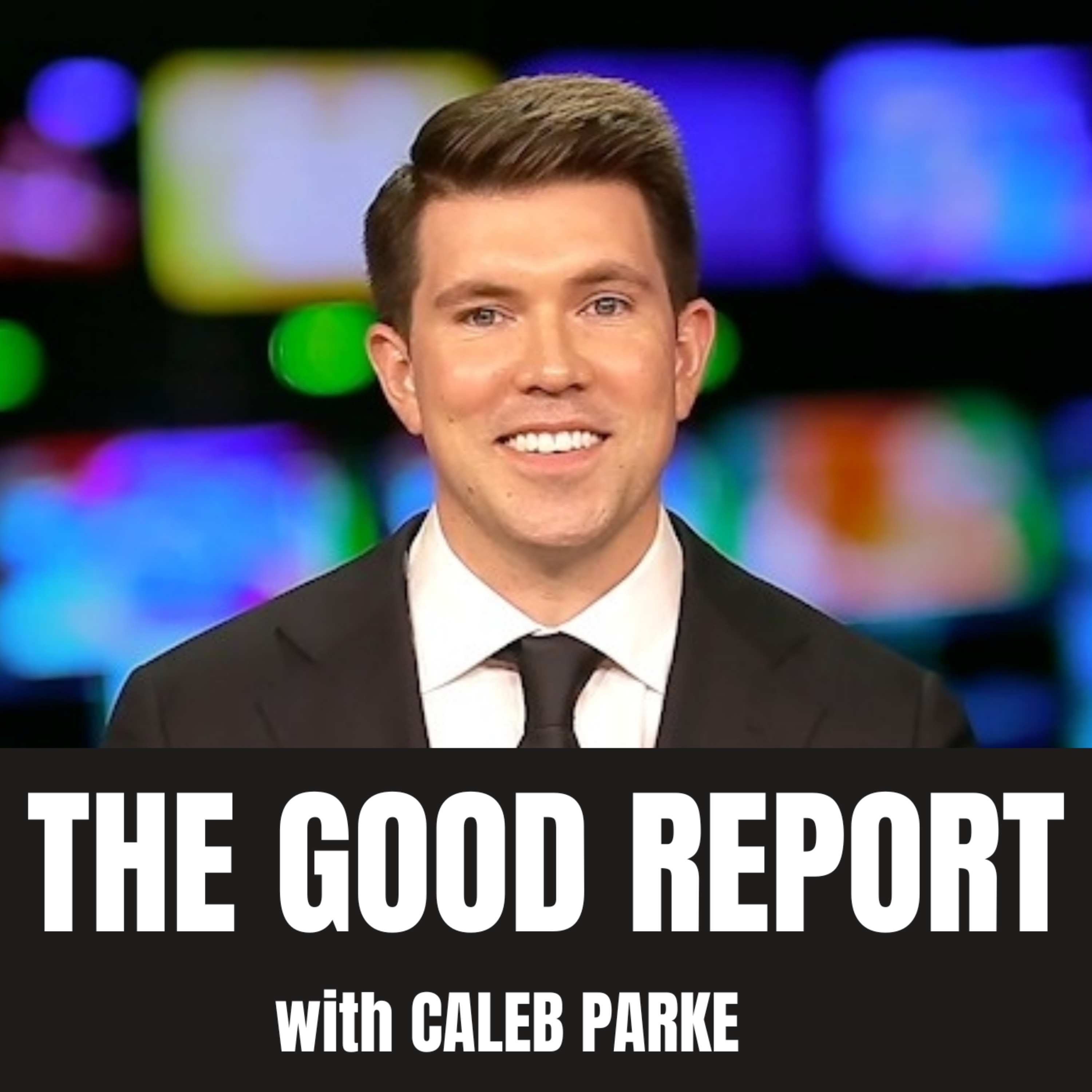 The Good Report with Caleb Parke podcast artwork