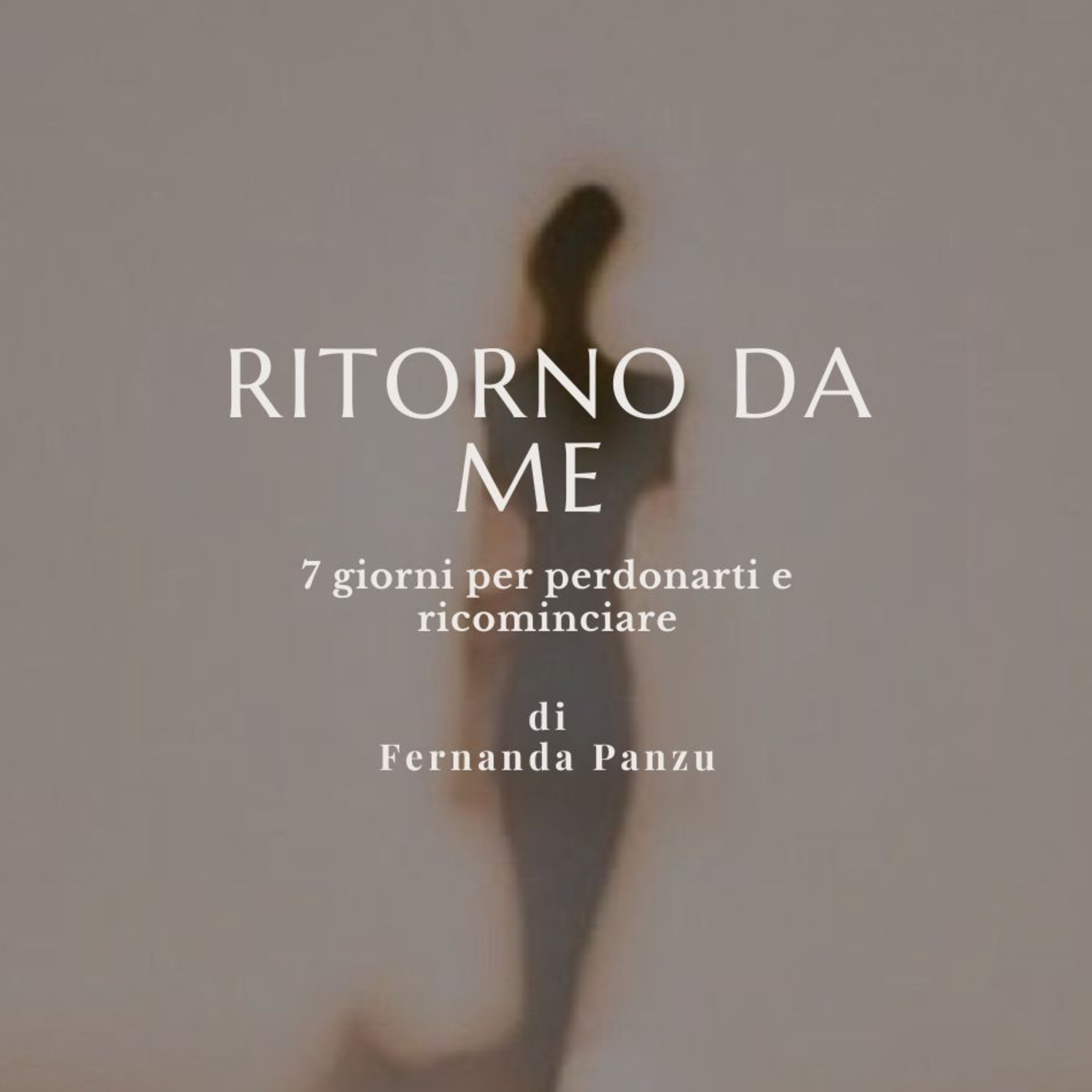 Ritorno da me - 7 giorni per perdonarti con Fernanda Panzu podcast artwork