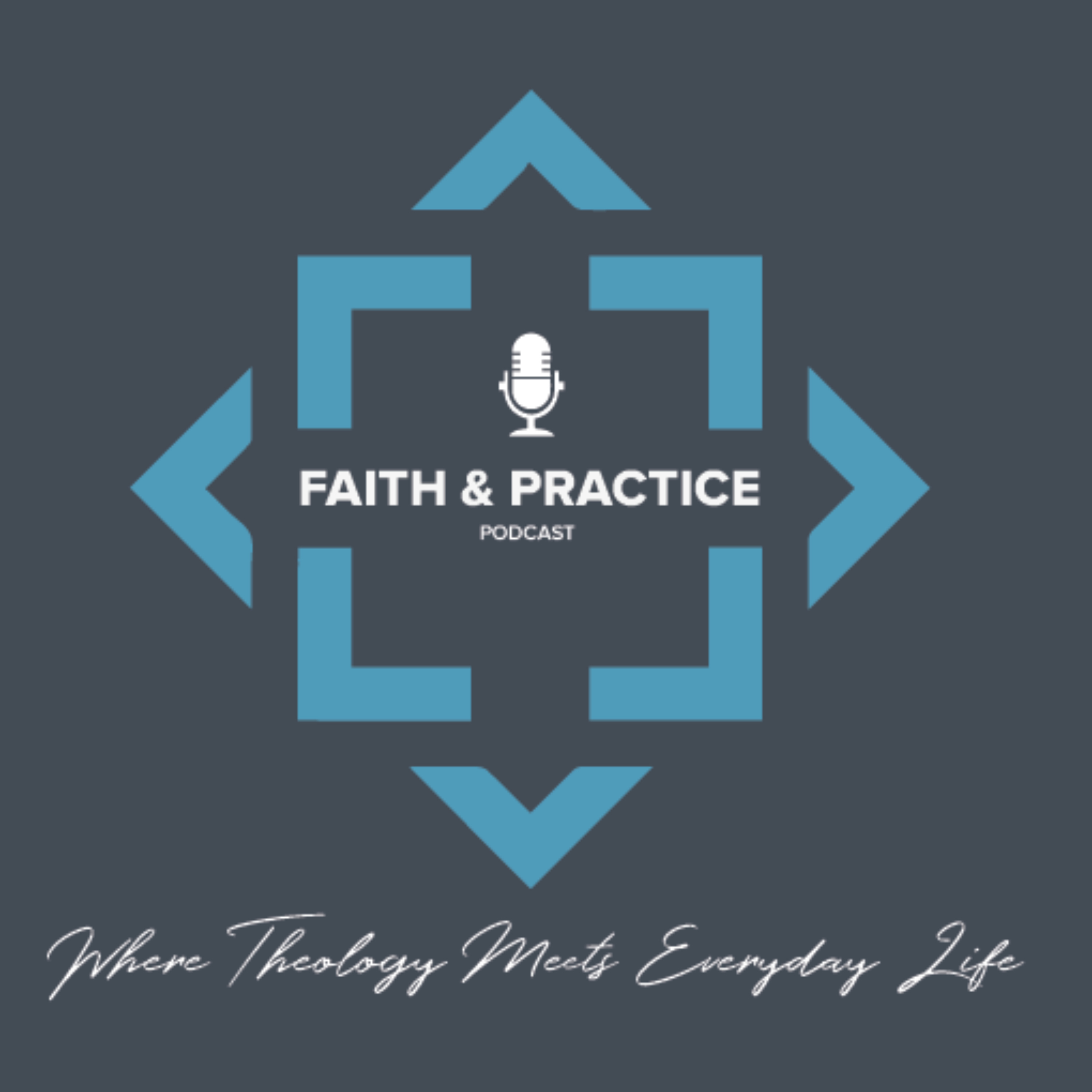 Faith & Practice: Where Theology Meets Everday Life