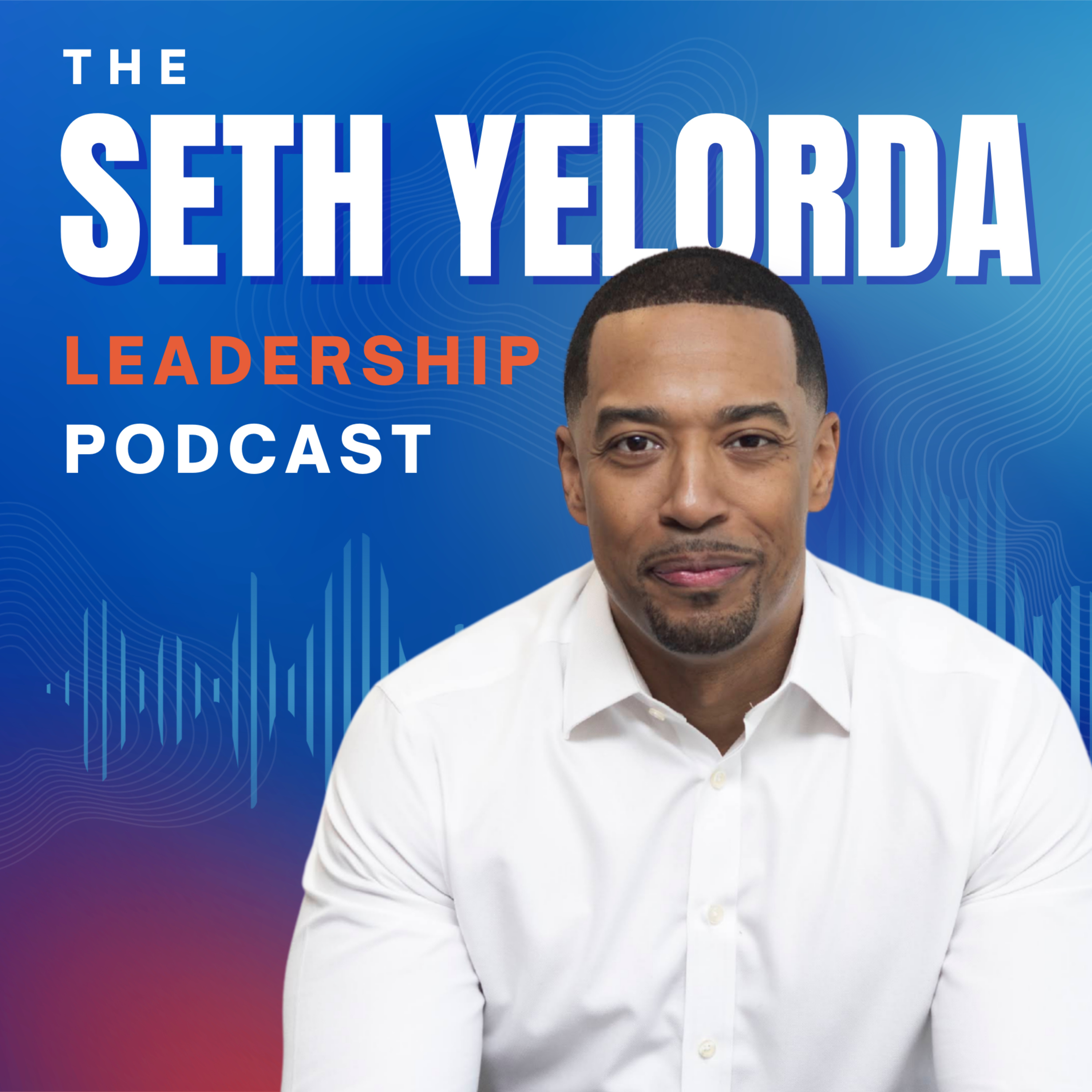 The Seth Yelorda Leadership Podcast
