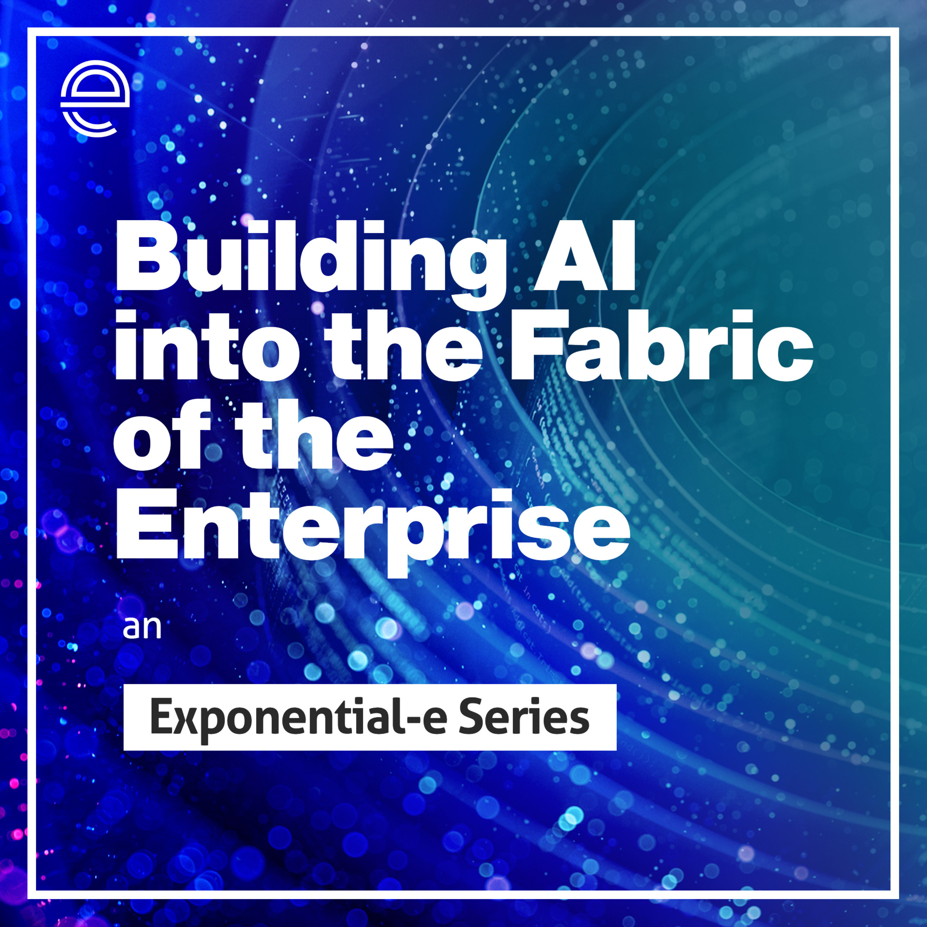Building AI into the Fabric of the Enterprise
