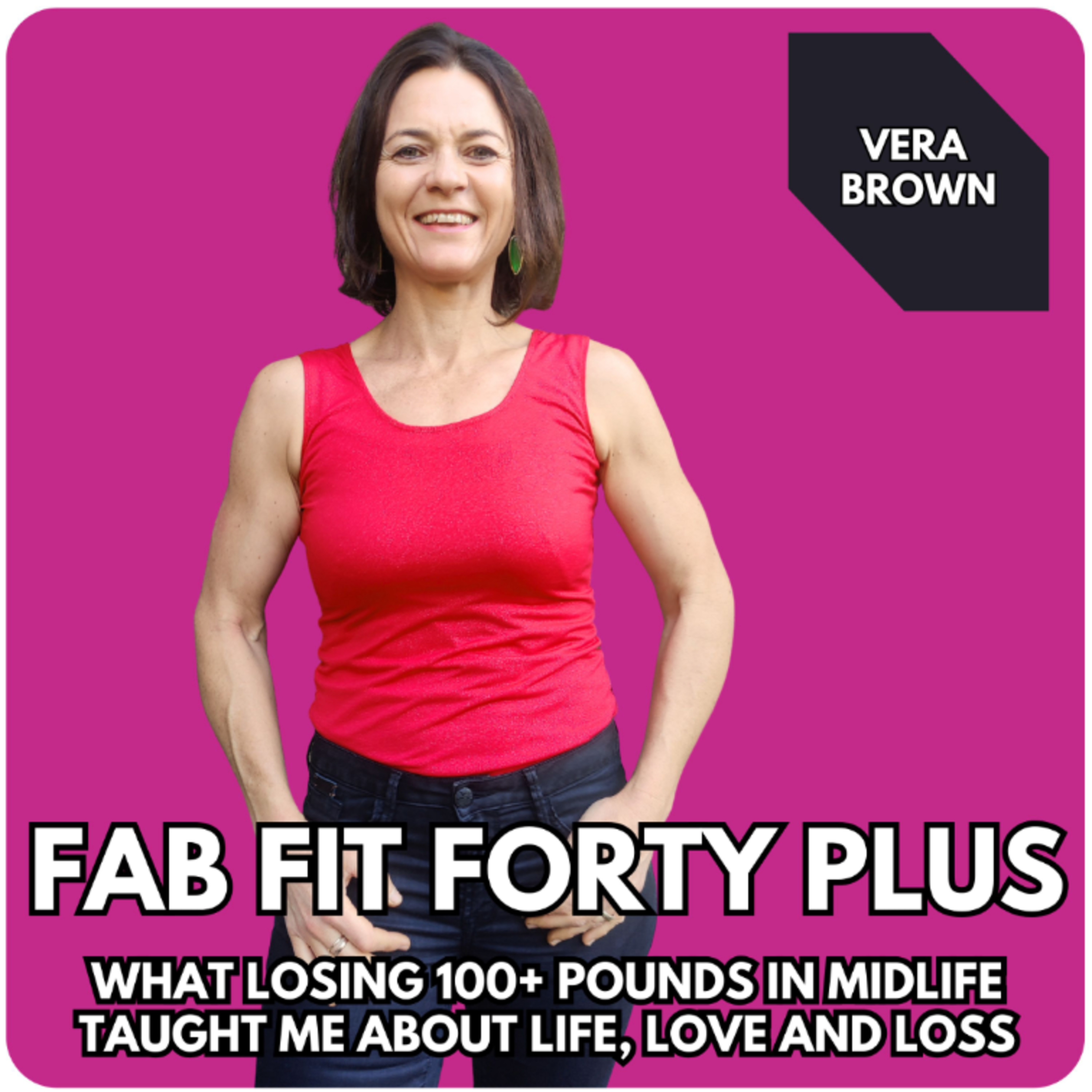Fab Fit Forty Plus || What Losing 100+ Pounds in Midlife Taught Me About Life, Love and Loss