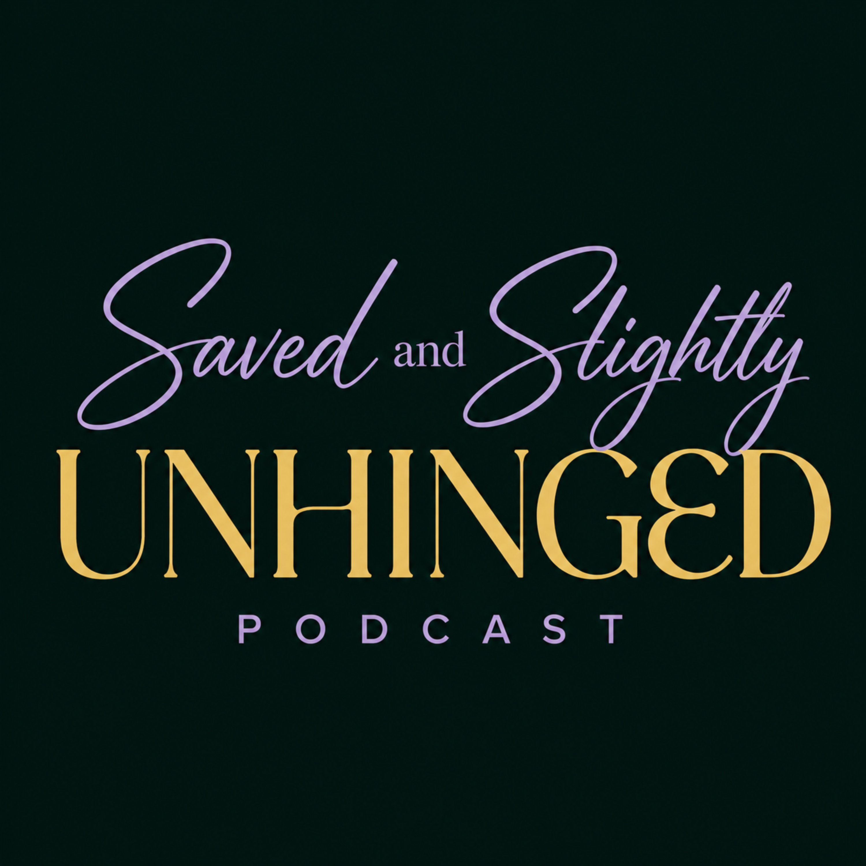 Saved and Slightly Unhinged - Podcast