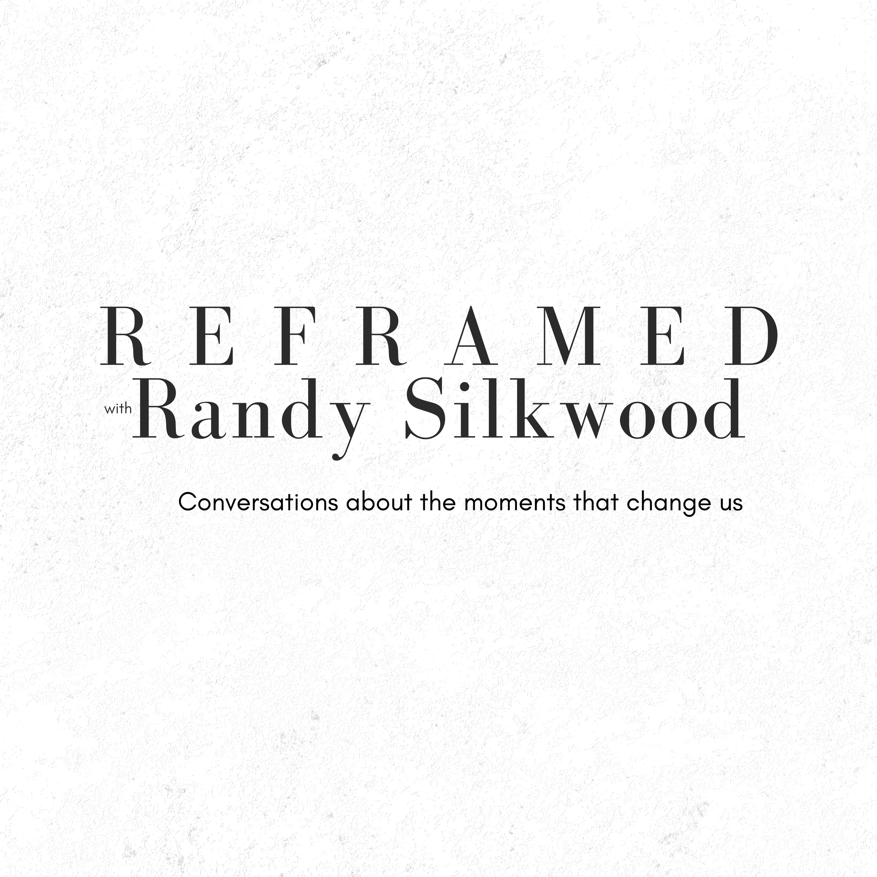 Reframed with Randy Silkwood