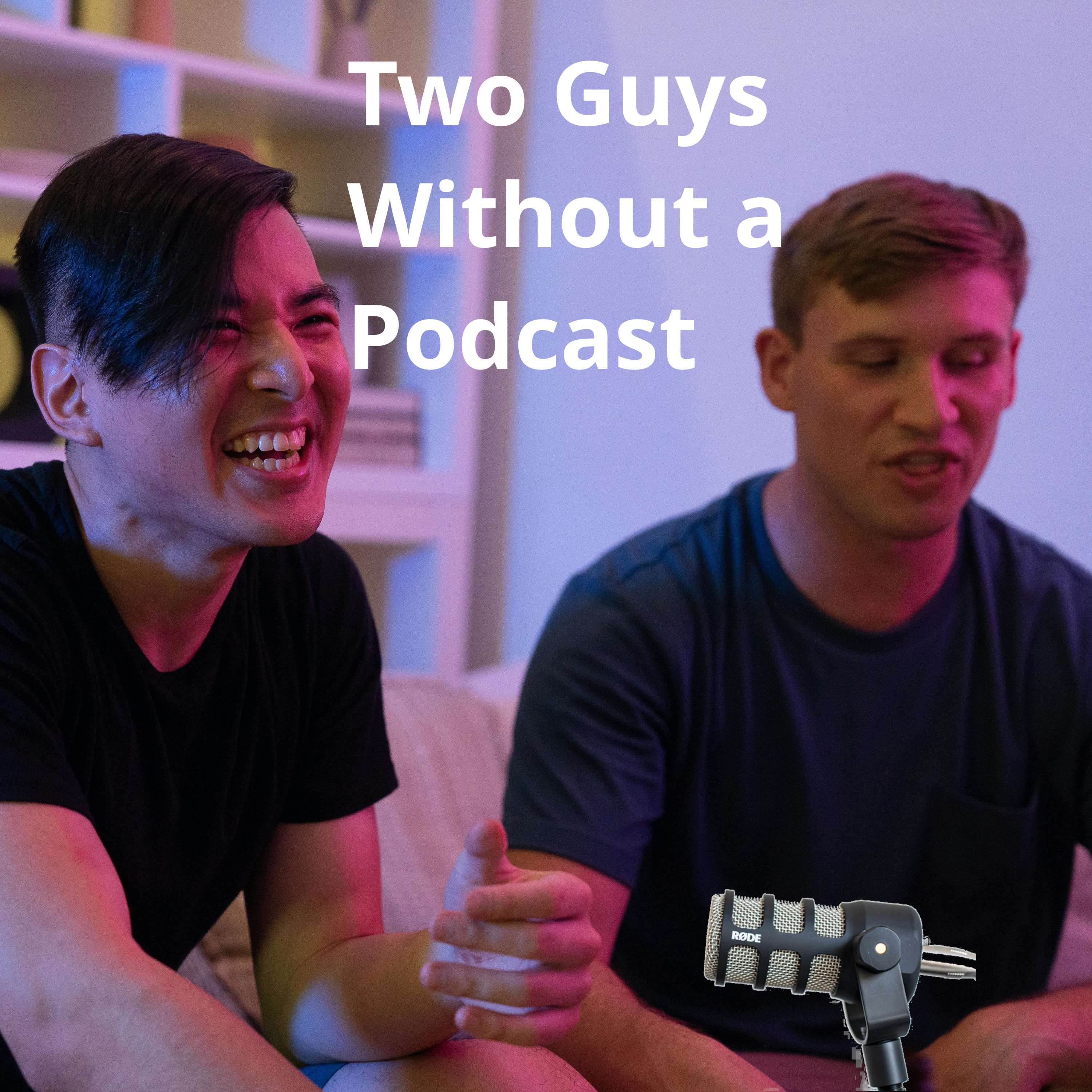 Two Guys Without a Podcast