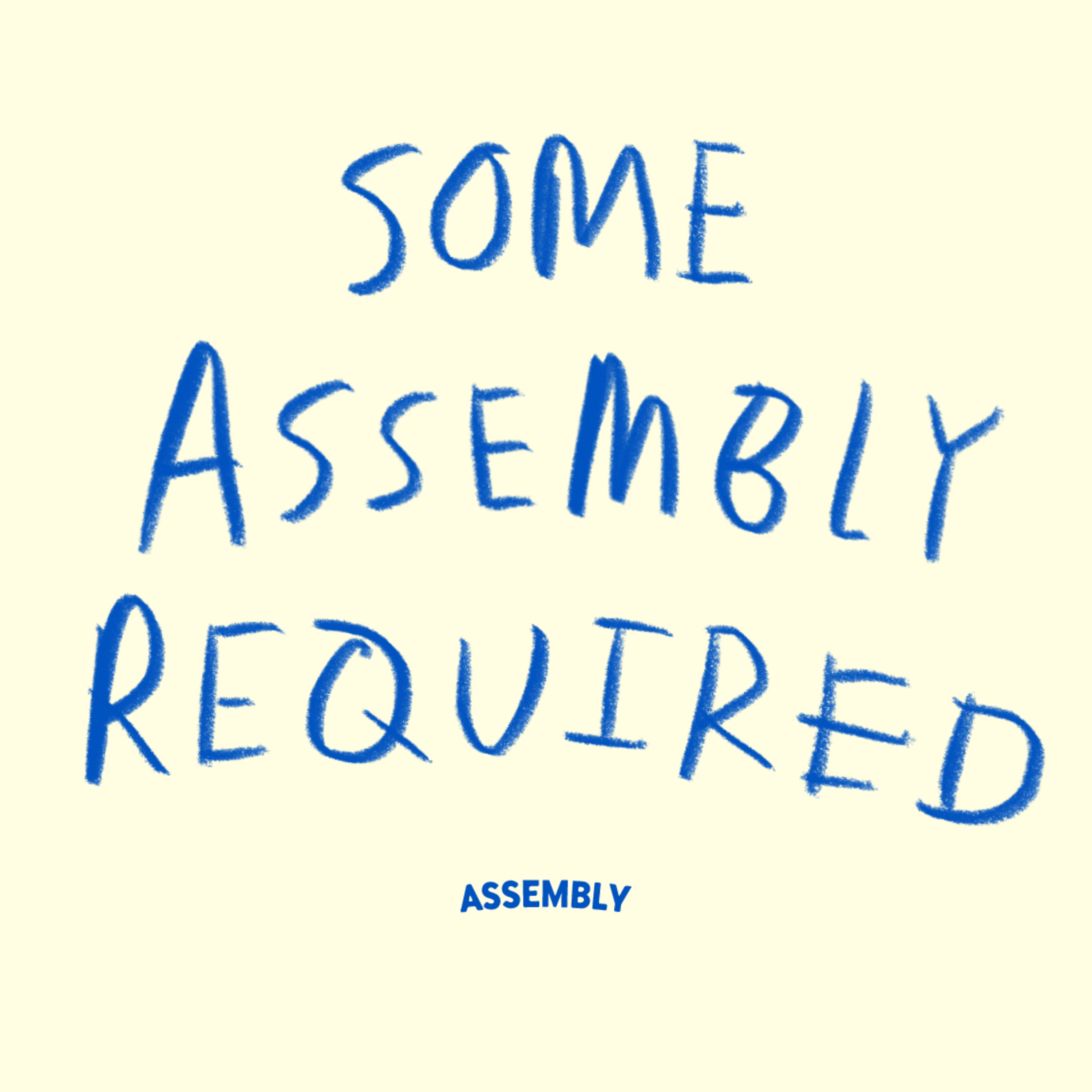 Some Assembly Required