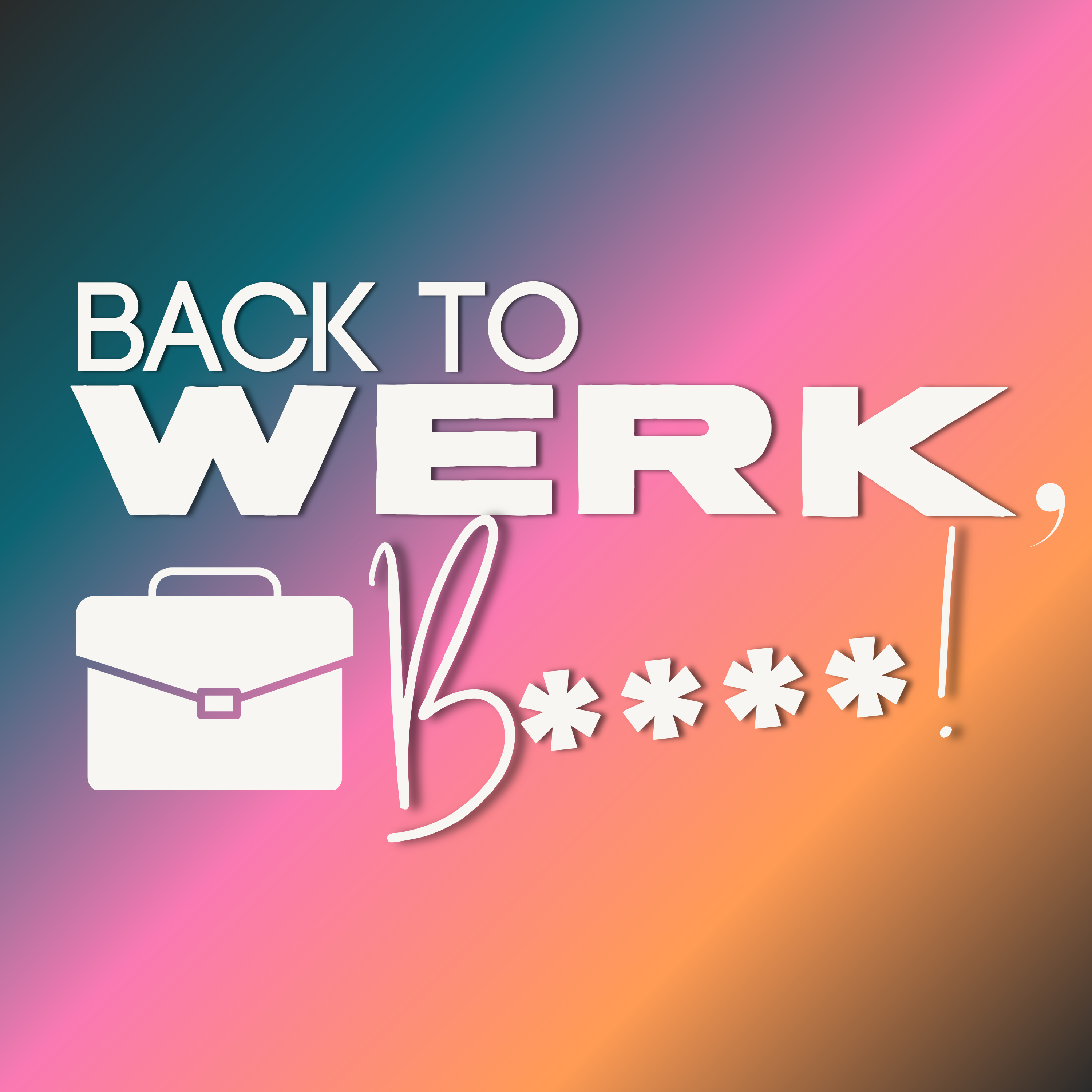 Back To Werk, Bitch!