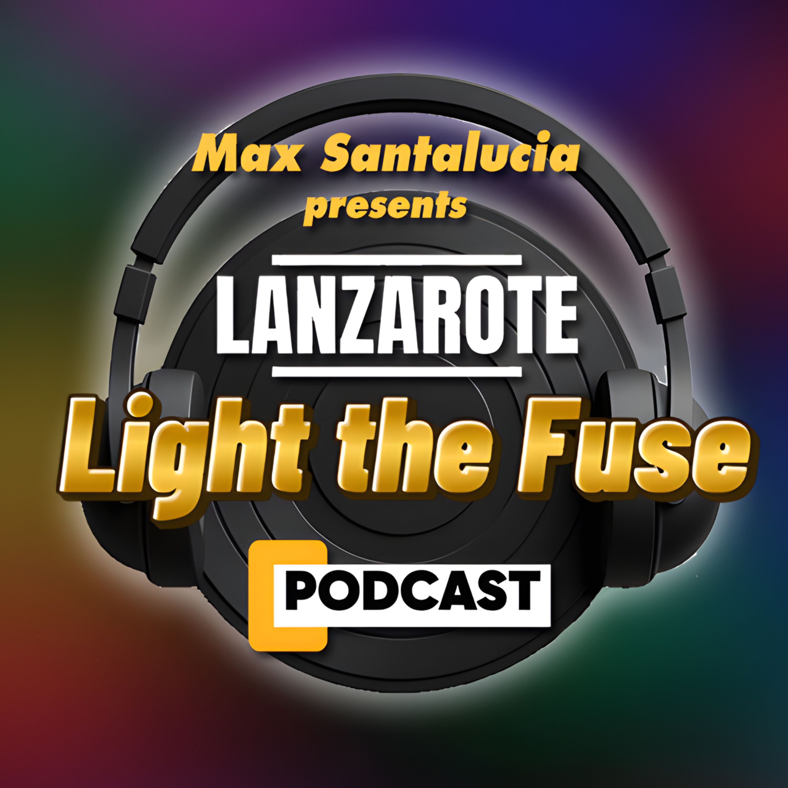 Lanzarote Light the Fuse Podcast | Max Santalucia