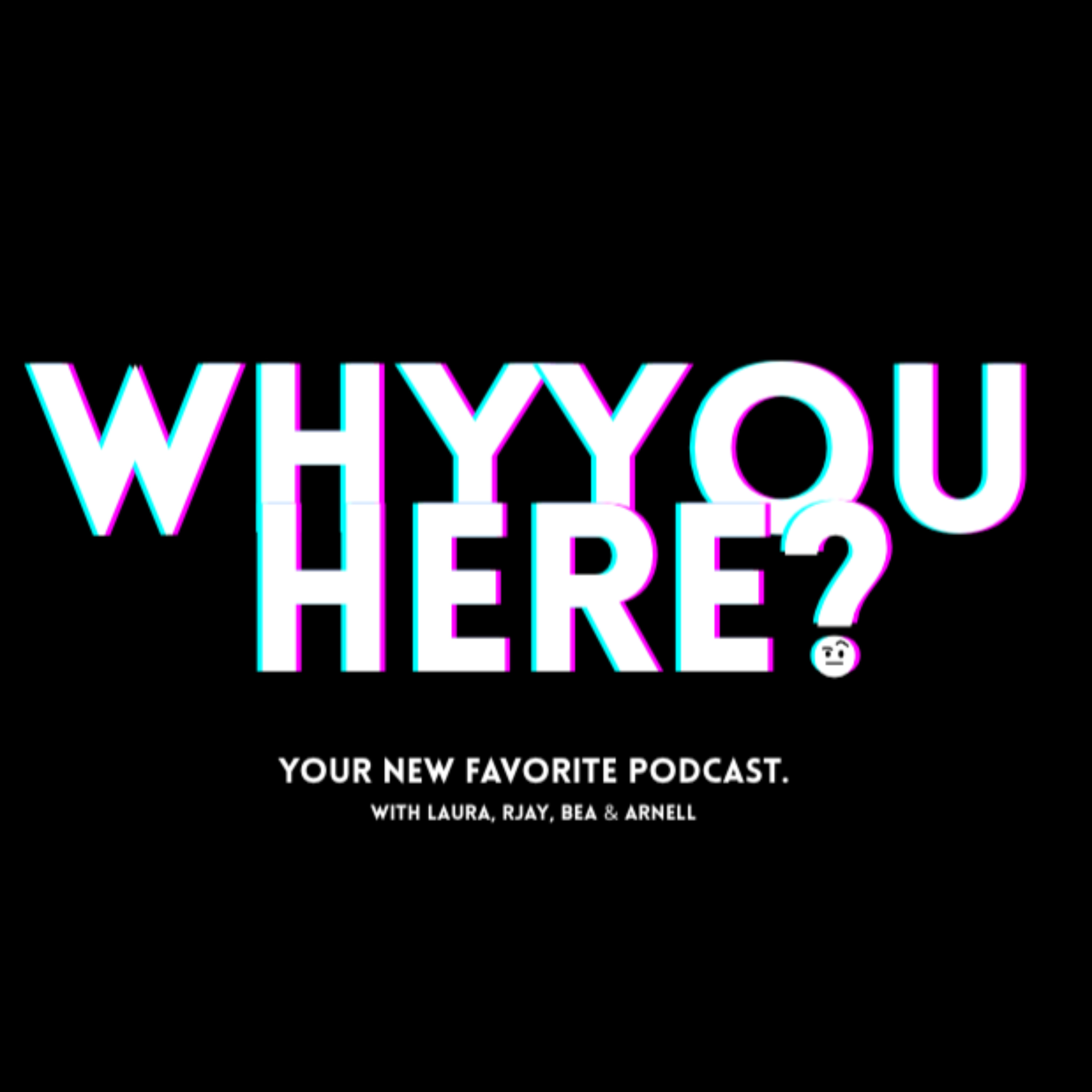 WHY YOU HERE?