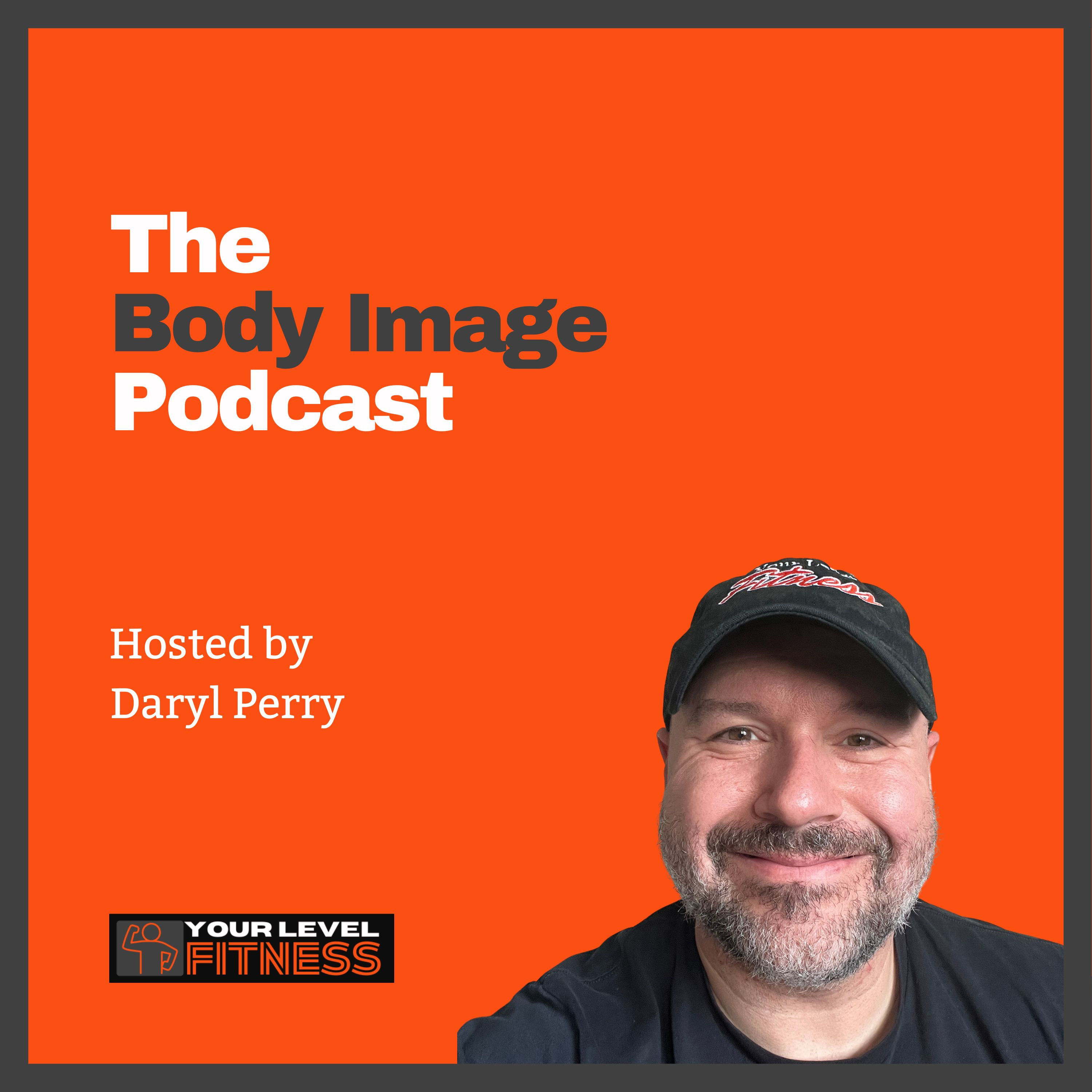 The Body Image Podcast, From Not Liking to Appreciating Yourself