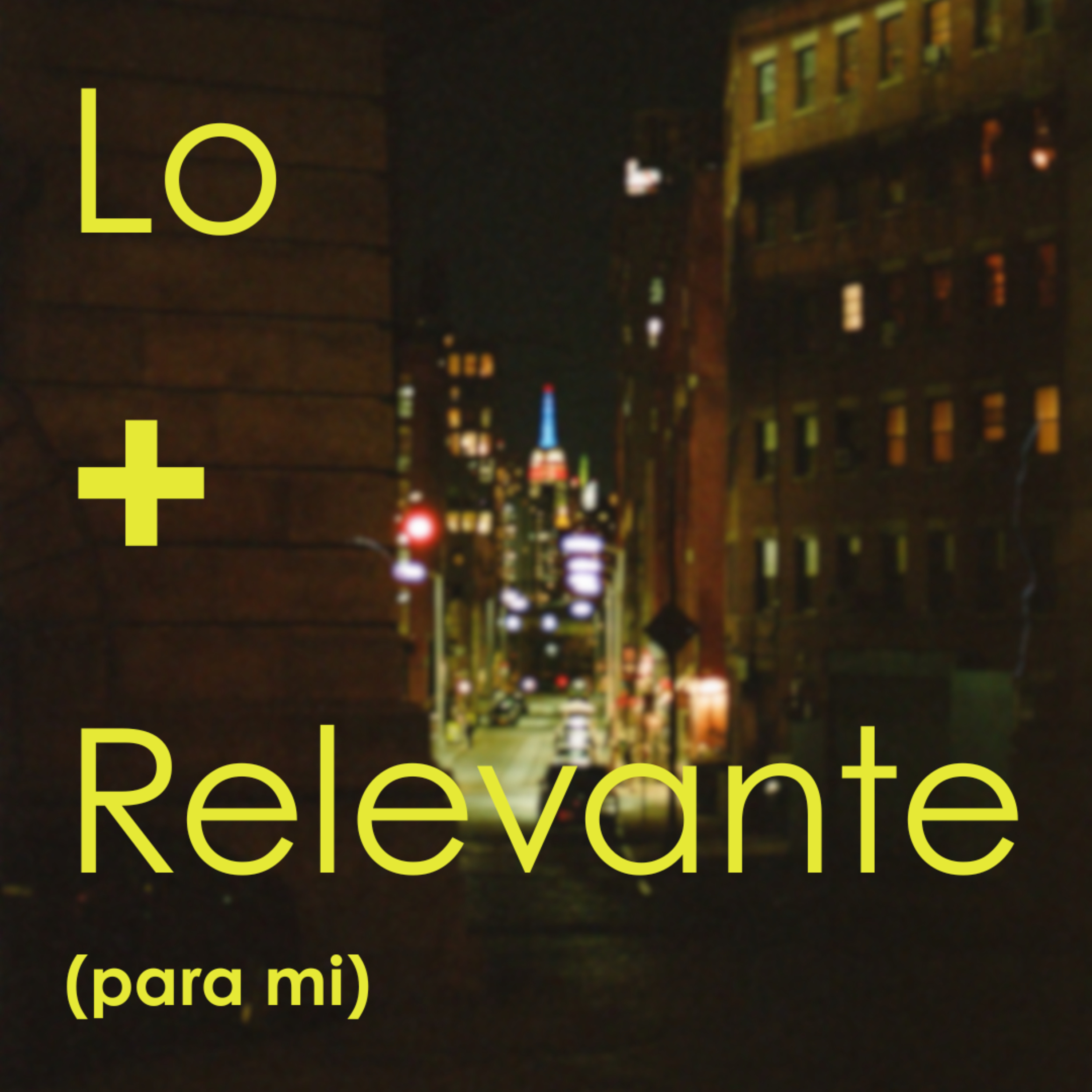 Lo + Relevante (para mi)