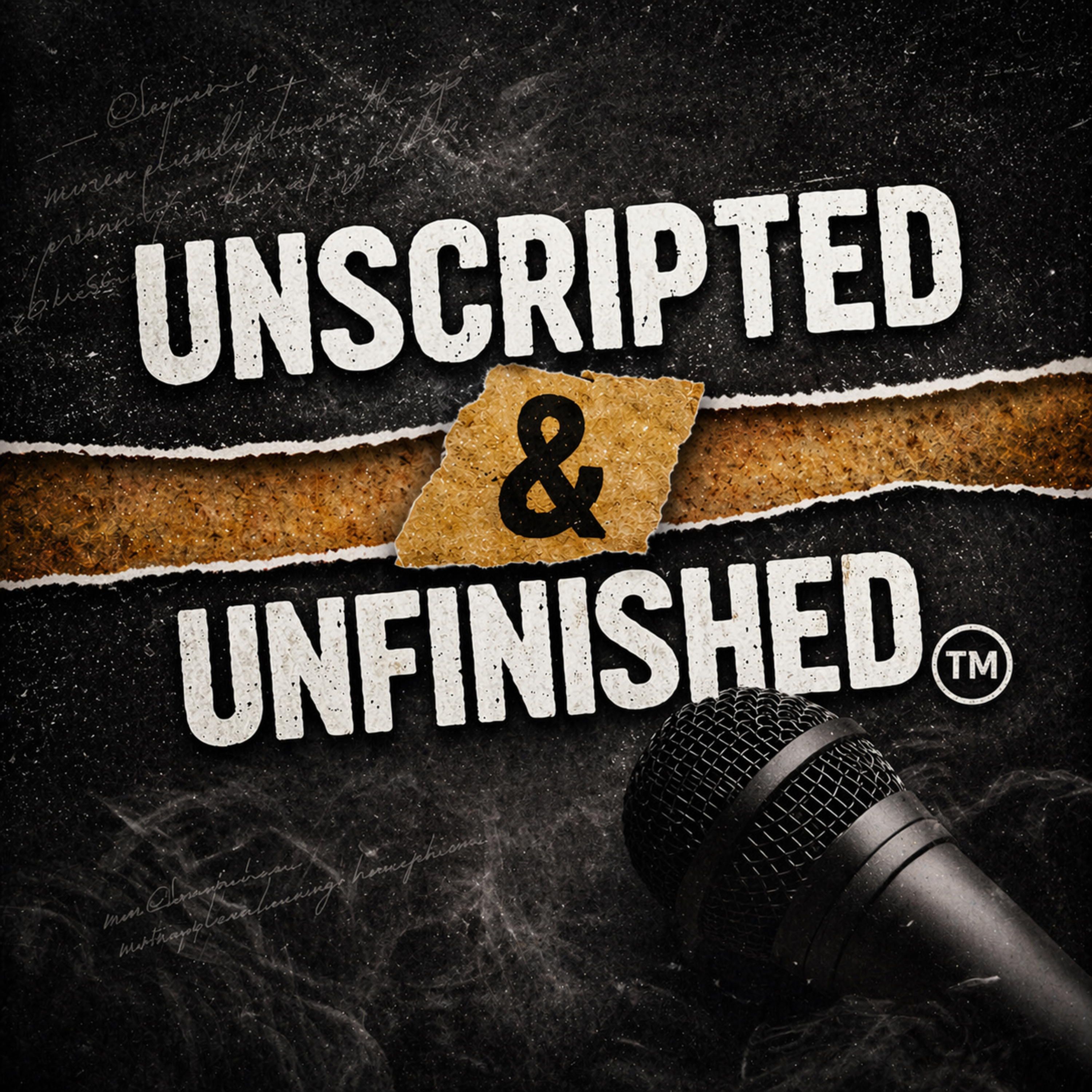 Unscripted & Unfinished™