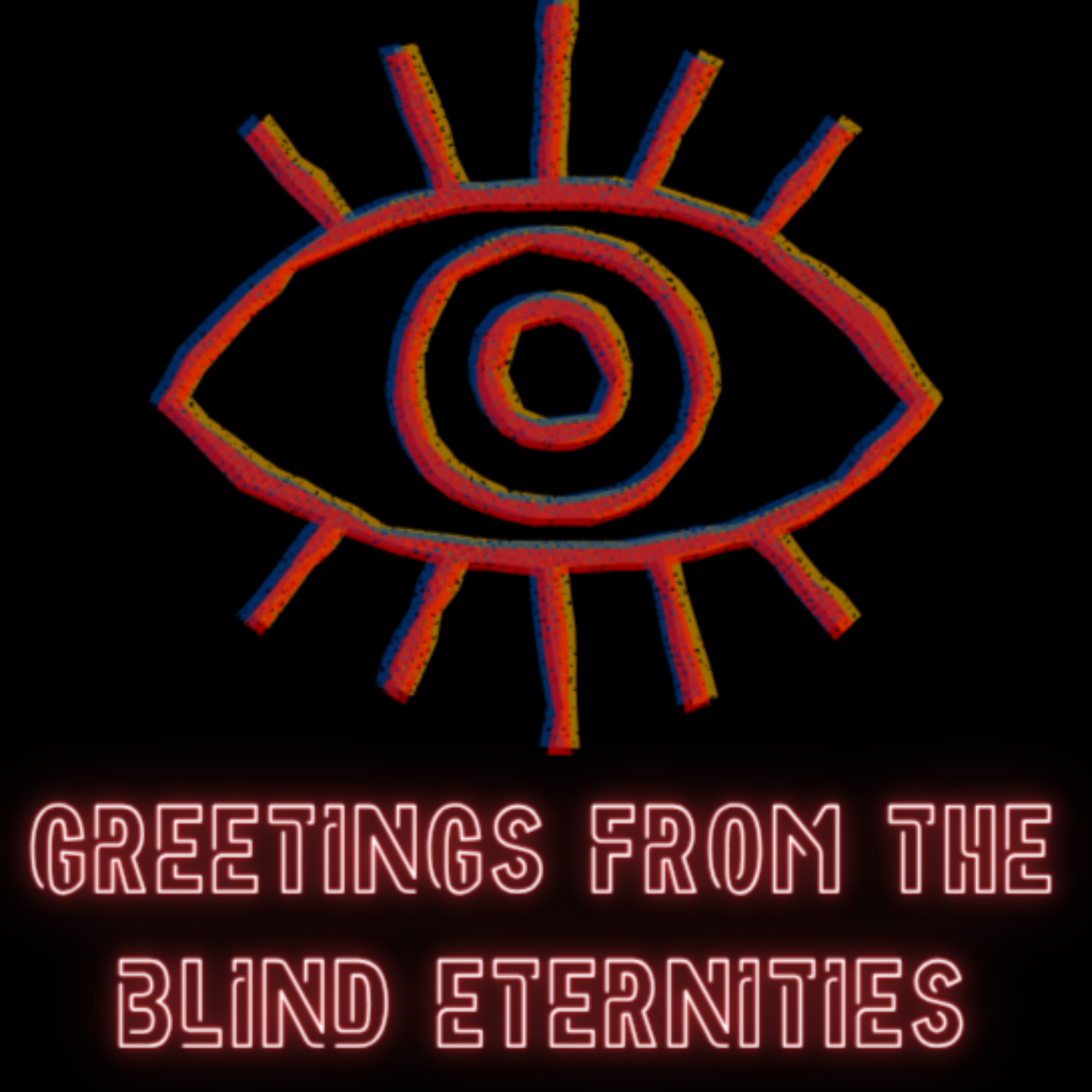 Greetings From The Blind Eternities