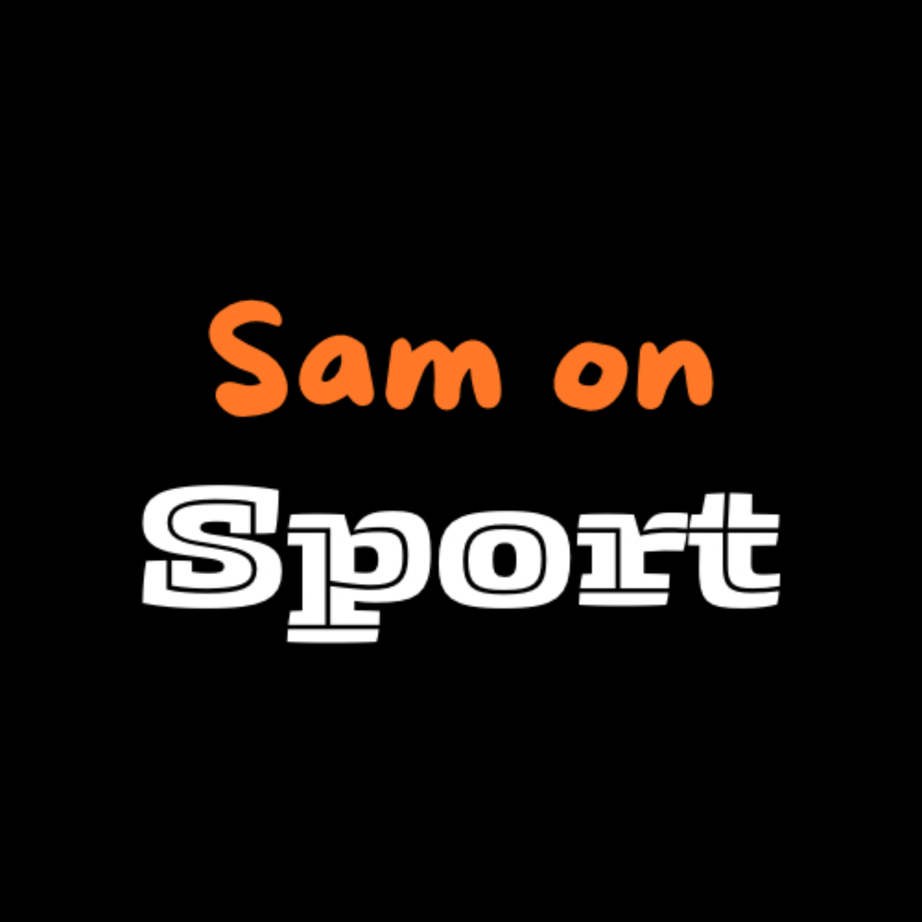 The Sam on Sport Podcast