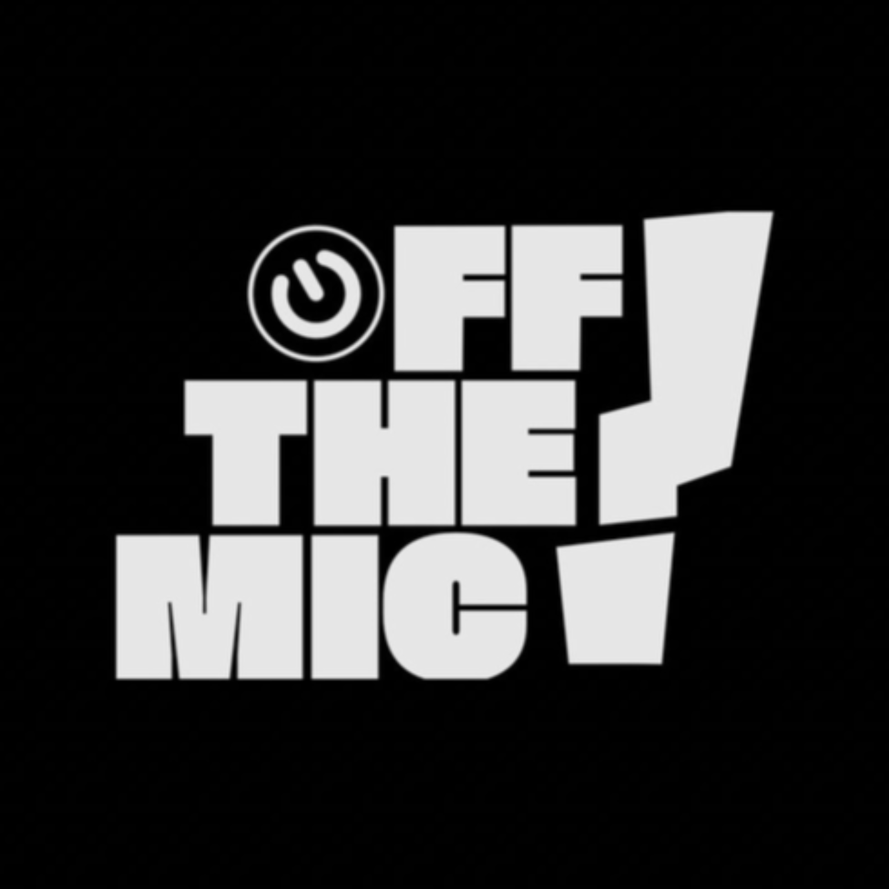 Off The Mic!