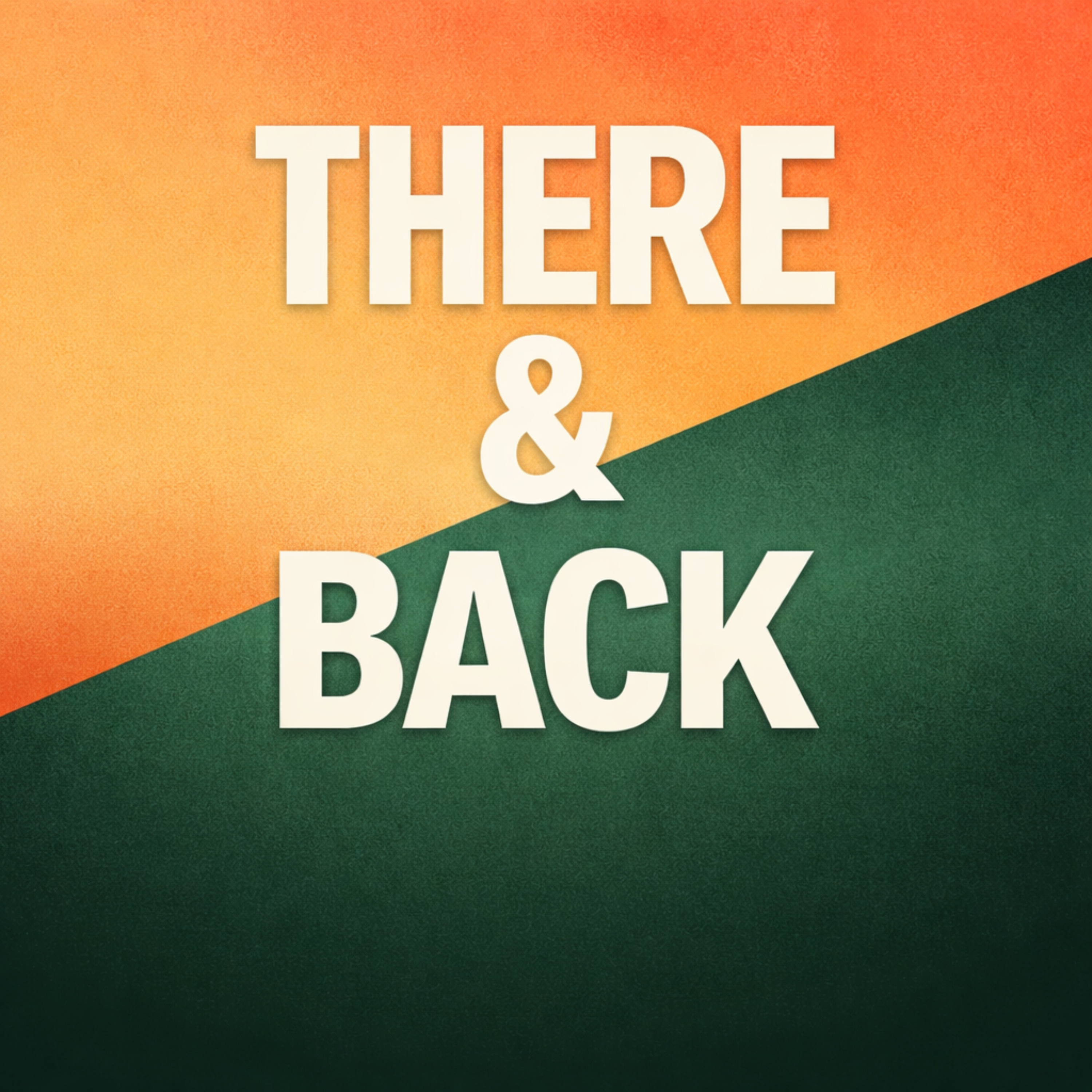 There and Back