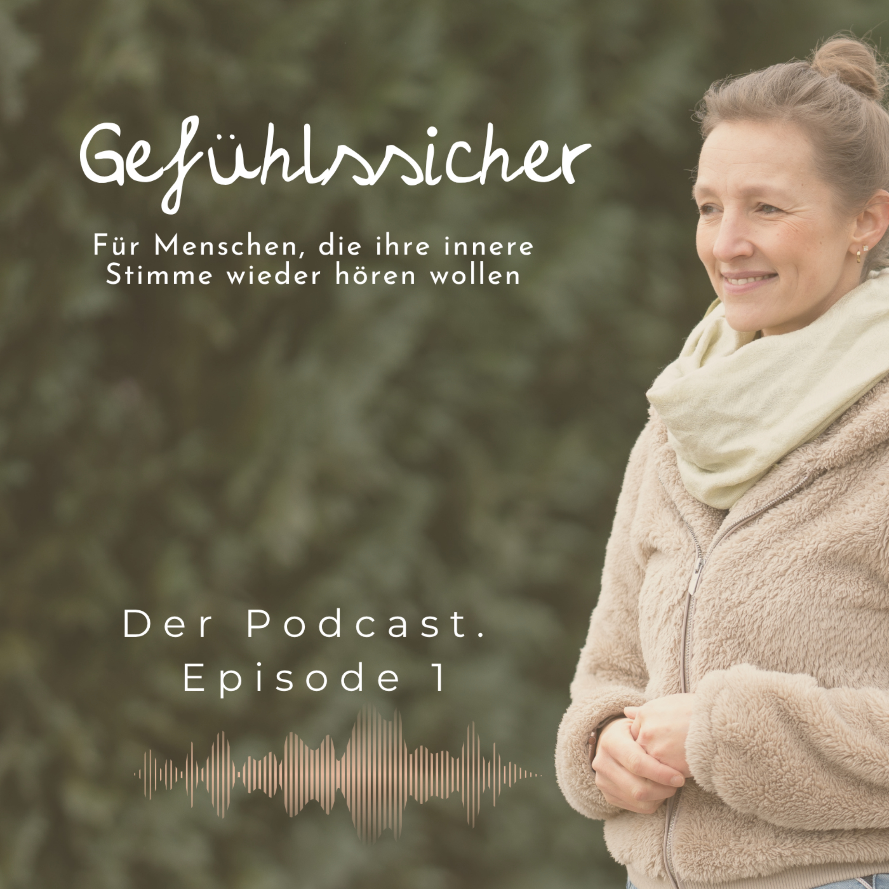 Gefühlssicher- der Podcast. Für Menschen, die ihre innere Stimme wieder hören wollen