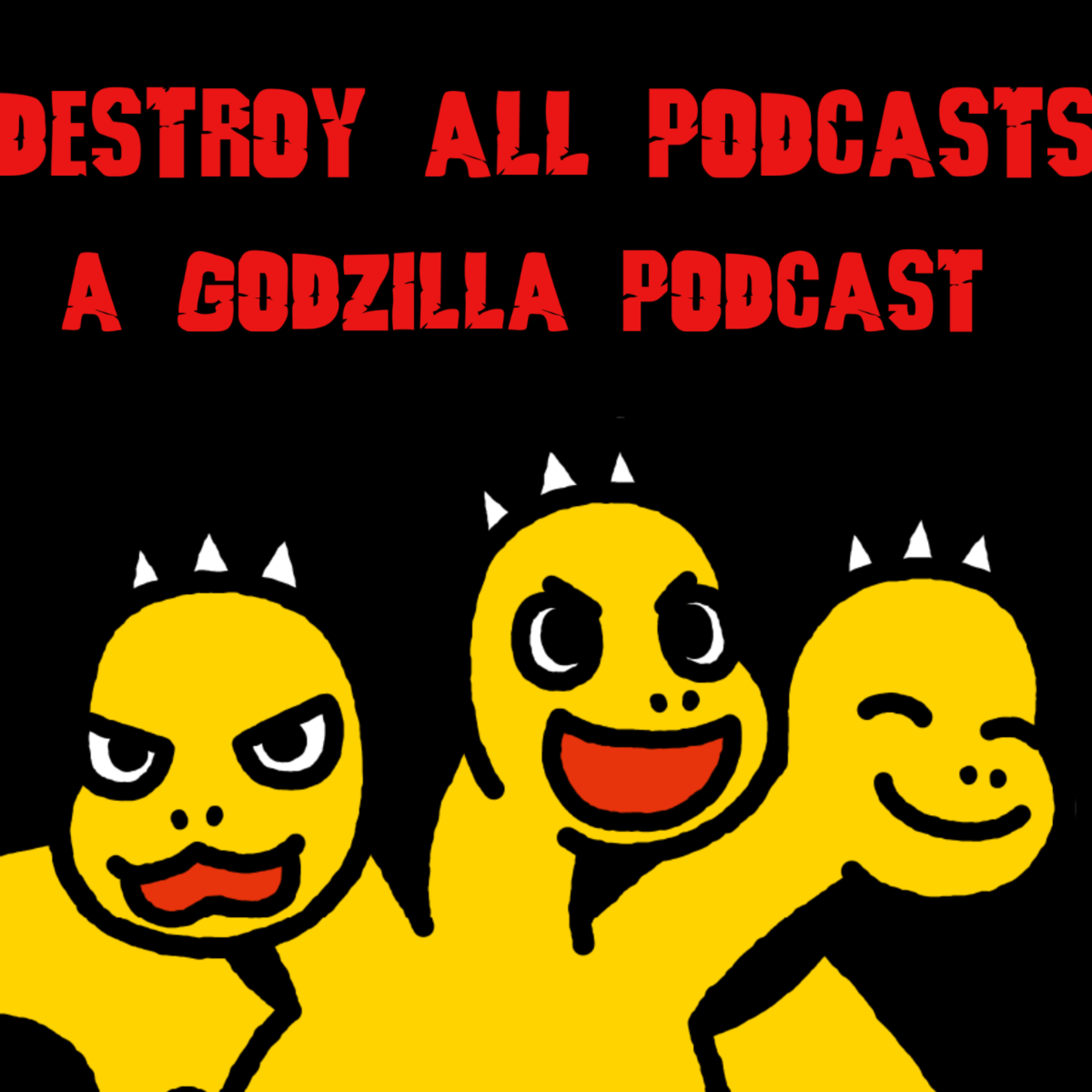 Destroy All Podcasts: A Godzilla Podcast