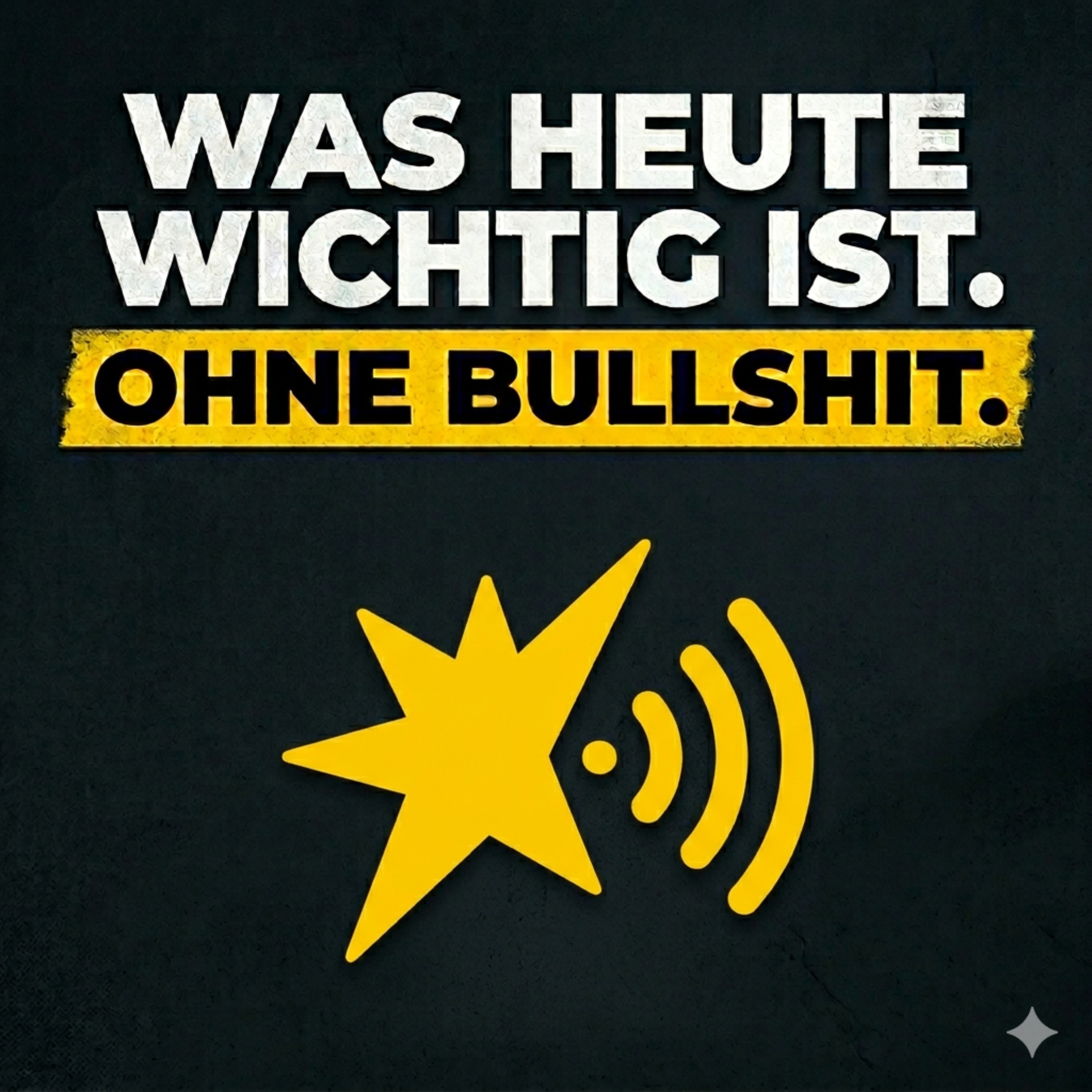 Was heute wichtig ist. Ohne Bullshit.