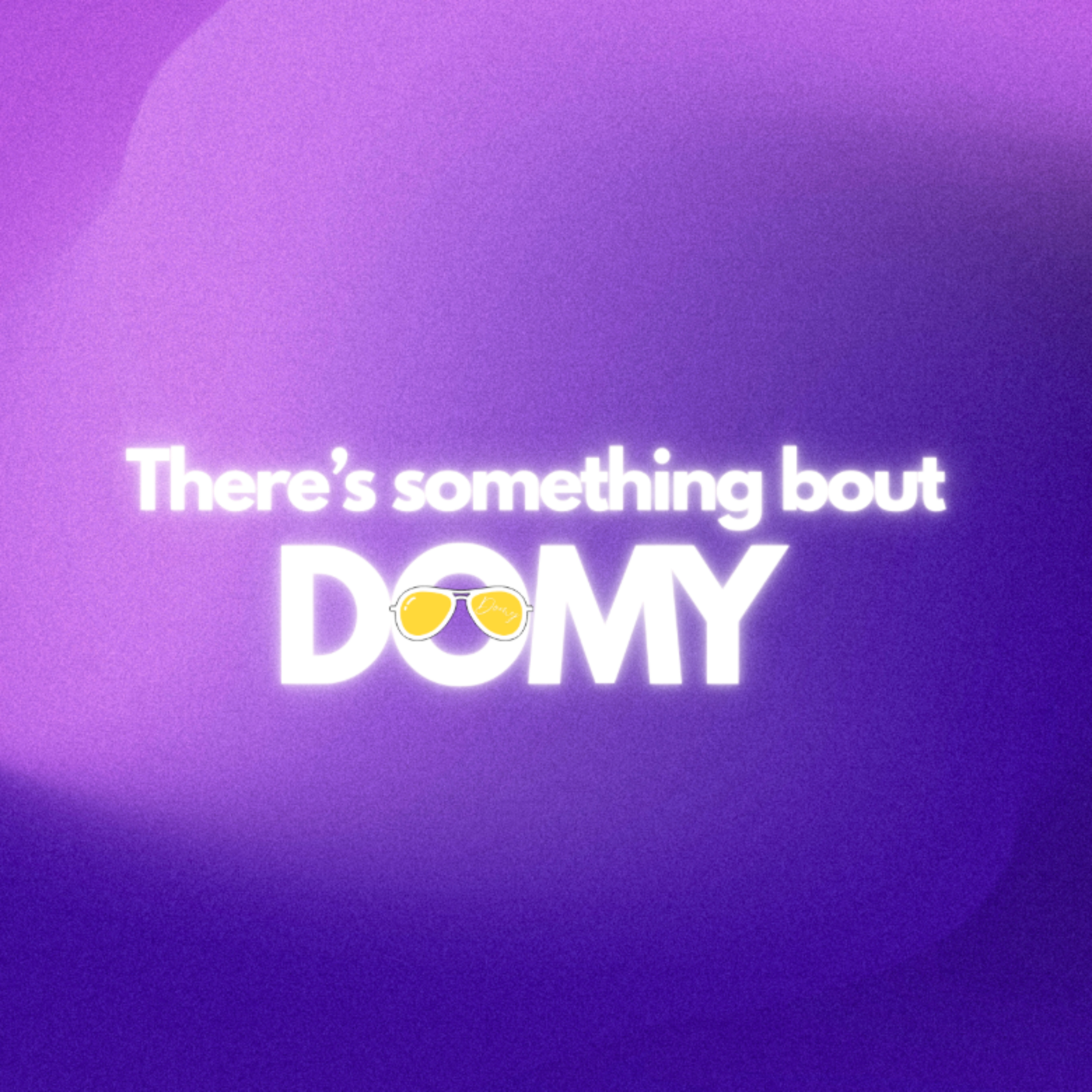 There's Something Bout Domy