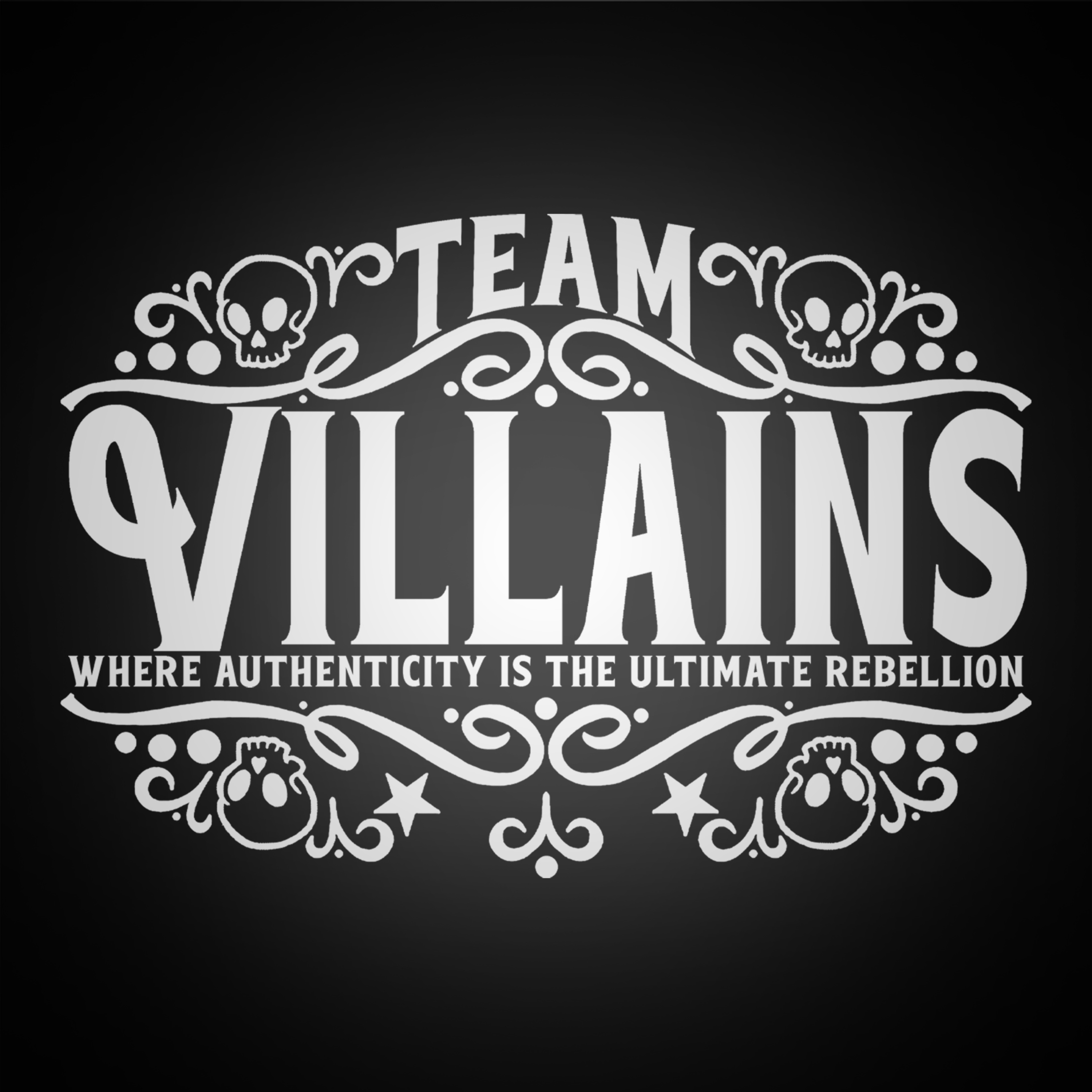 Team Villains - Where Authenticity is the Ultimate Rebellion